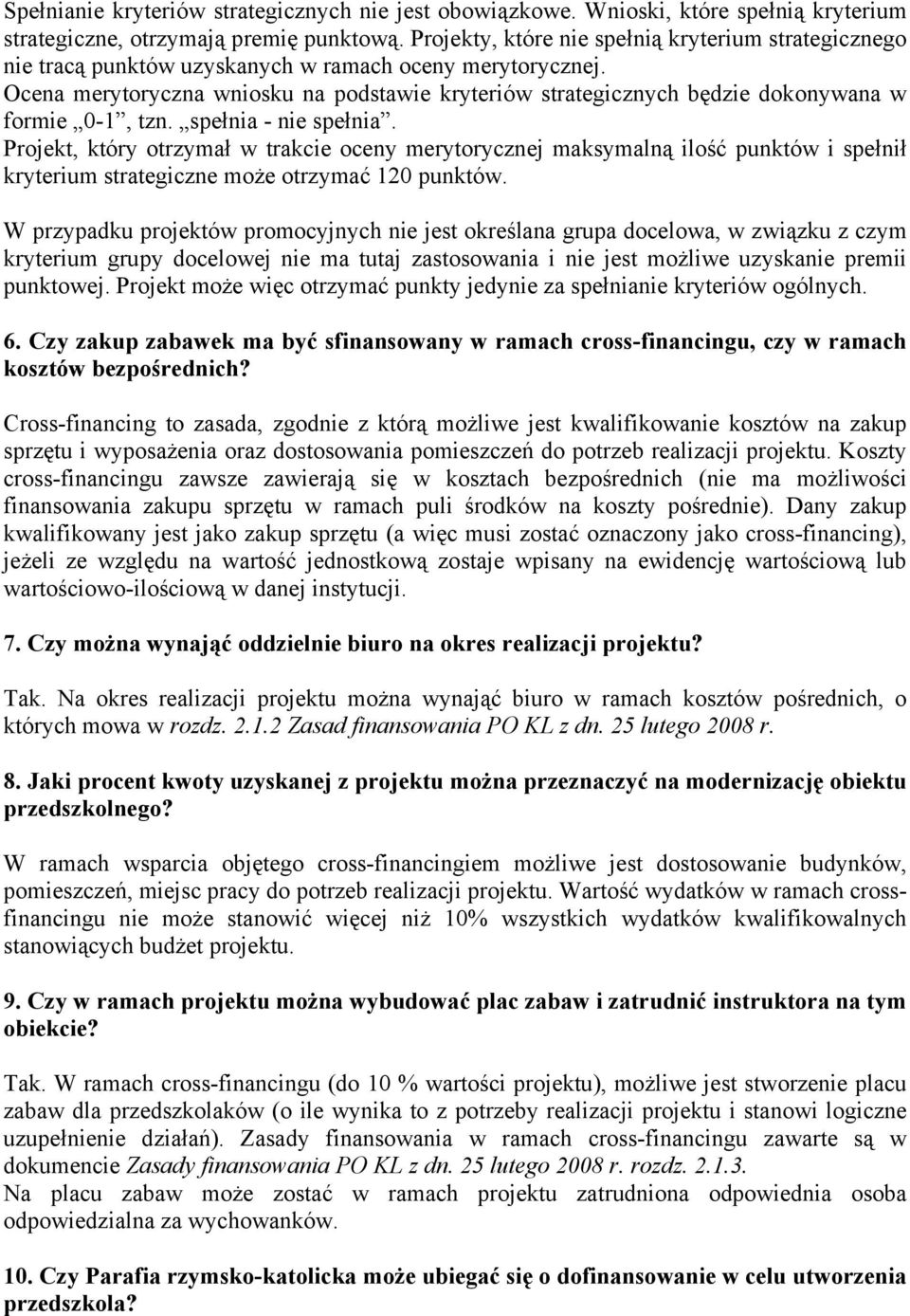 Ocena merytoryczna wniosku na podstawie kryteriów strategicznych będzie dokonywana w formie 0-1, tzn. spełnia - nie spełnia.