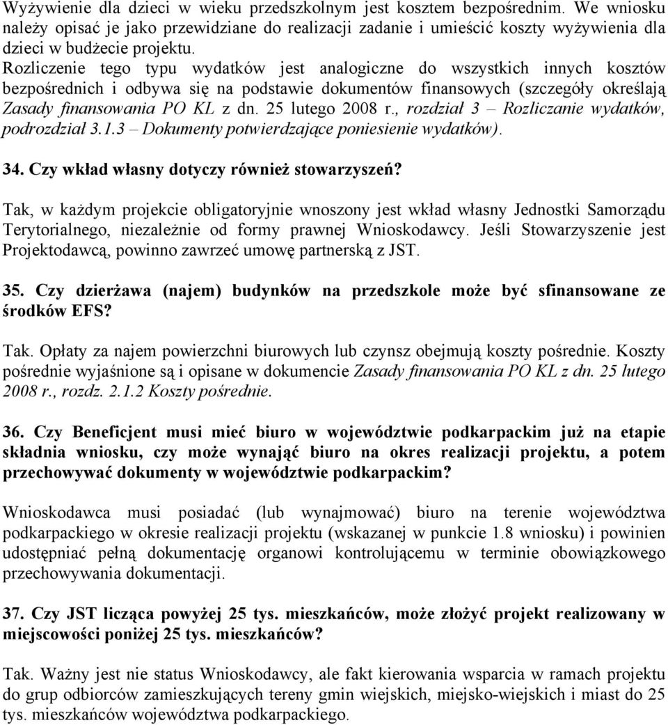 25 lutego 2008 r., rozdział 3 Rozliczanie wydatków, podrozdział 3.1.3 Dokumenty potwierdzające poniesienie wydatków). 34. Czy wkład własny dotyczy również stowarzyszeń?