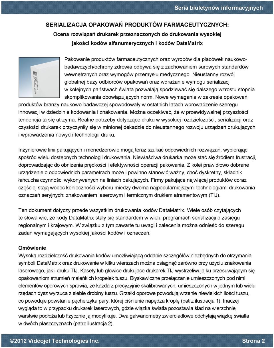 Nieustanny rozwój globalnej bazy obiorców opakowań oraz wrażanie wymogu serializacji w kolejnych państwach świata pozwalają spoziewać się alszego wzrostu stopnia skomplikowania obowiązujących norm.