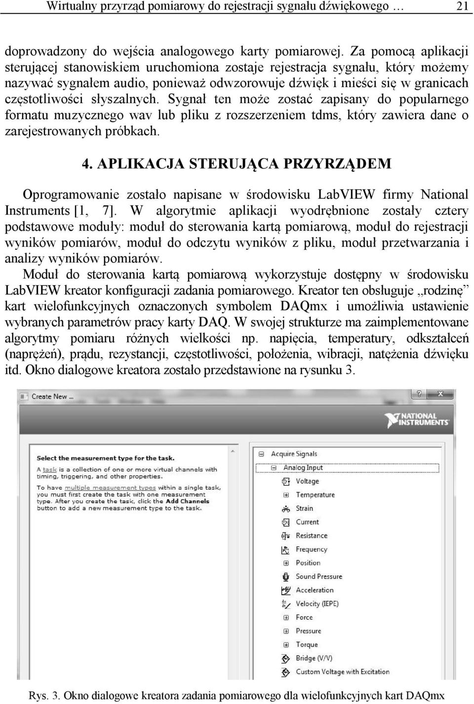 słyszalnych. Sygnał ten może zostać zapisany do popularnego formatu muzycznego wav lub pliku z rozszerzeniem tdms, który zawiera dane o zarejestrowanych próbkach. 4.