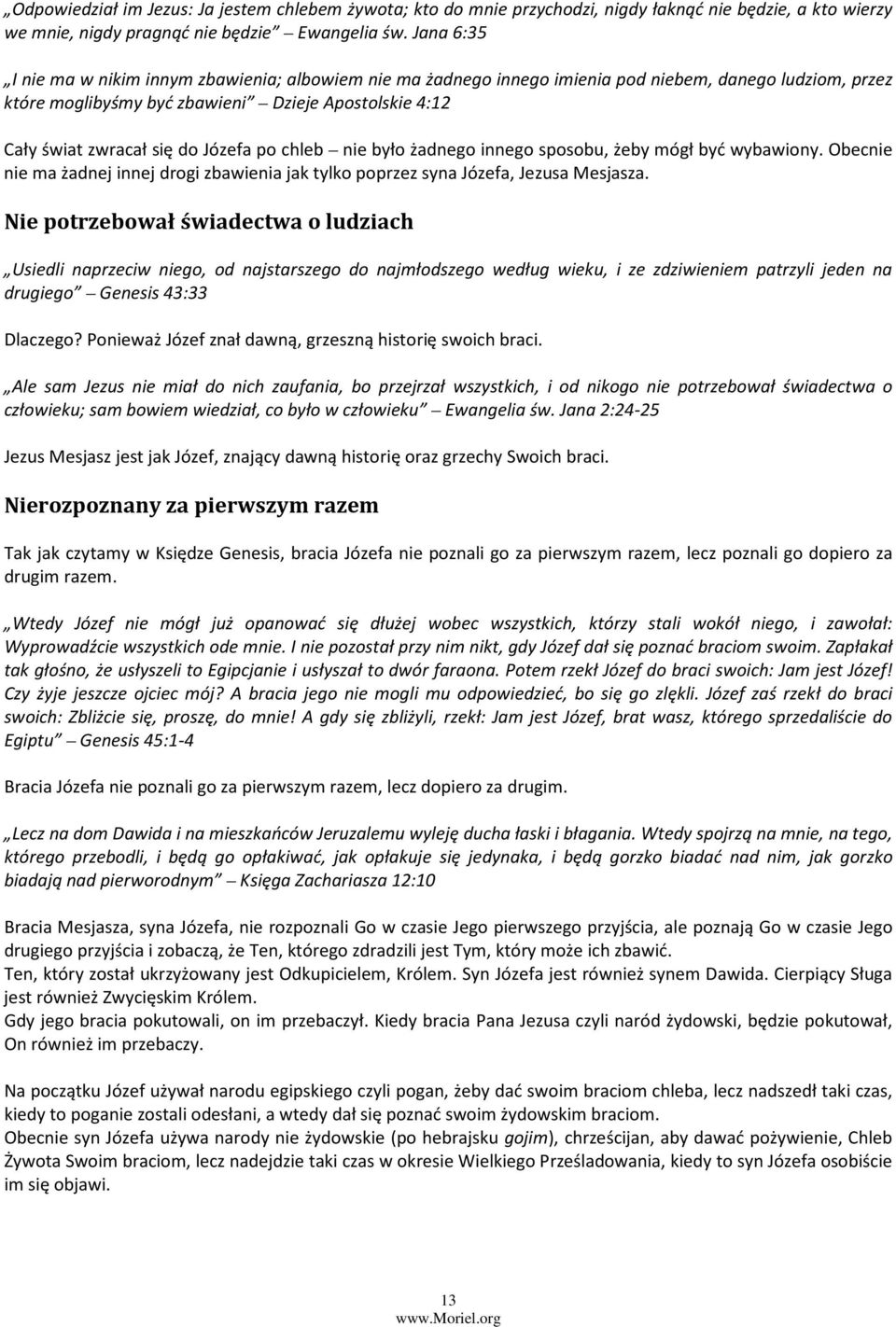 Józefa po chleb nie było żadnego innego sposobu, żeby mógł być wybawiony. Obecnie nie ma żadnej innej drogi zbawienia jak tylko poprzez syna Józefa, Jezusa Mesjasza.