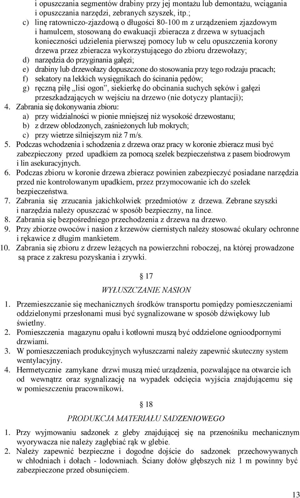 opuszczenia korony drzewa przez zbieracza wykorzystującego do zbioru drzewołazy; d) narzędzia do przyginania gałęzi; e) drabiny lub drzewołazy dopuszczone do stosowania przy tego rodzaju pracach; f)
