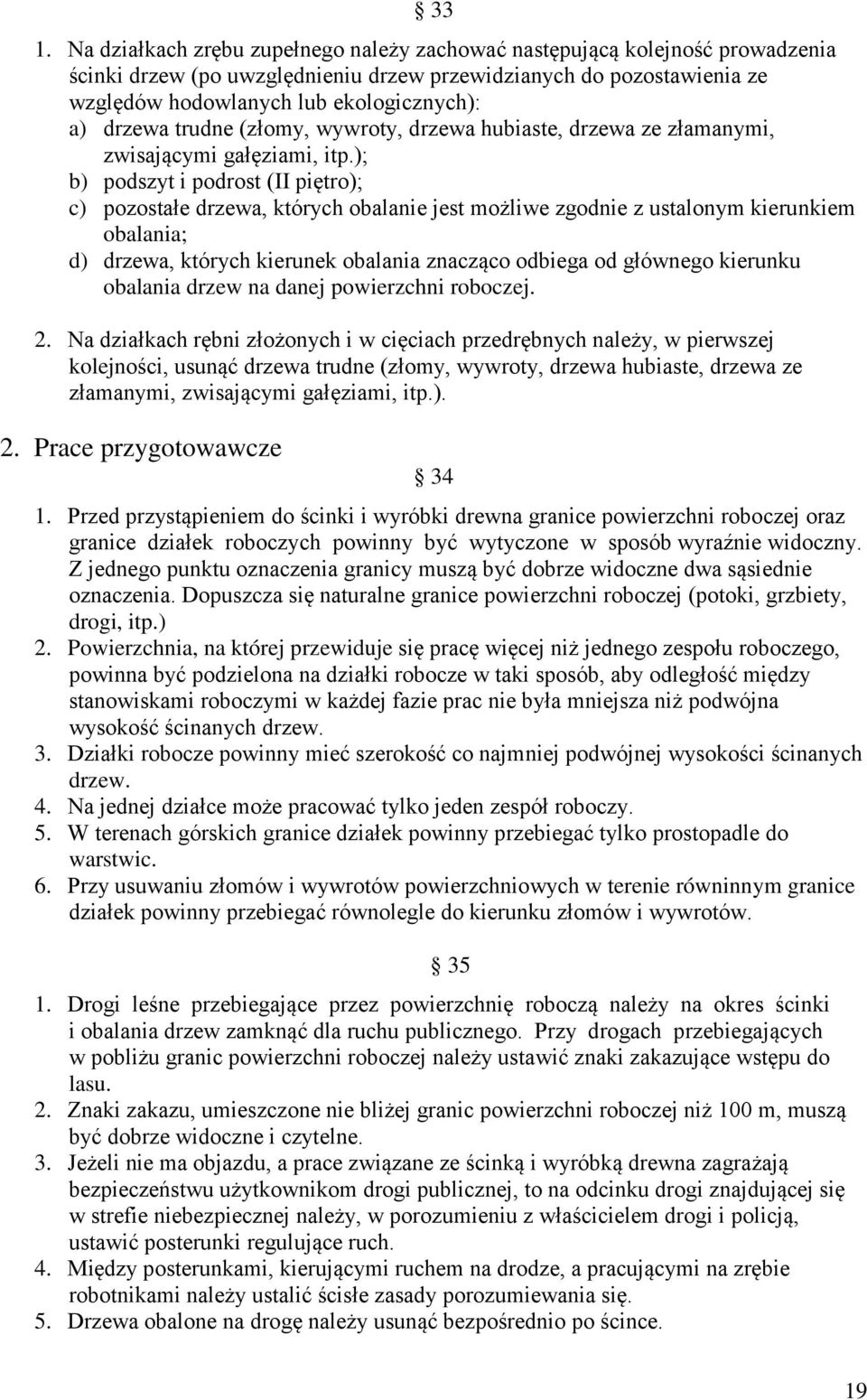 ); b) podszyt i podrost (II piętro); c) pozostałe drzewa, których obalanie jest możliwe zgodnie z ustalonym kierunkiem obalania; d) drzewa, których kierunek obalania znacząco odbiega od głównego