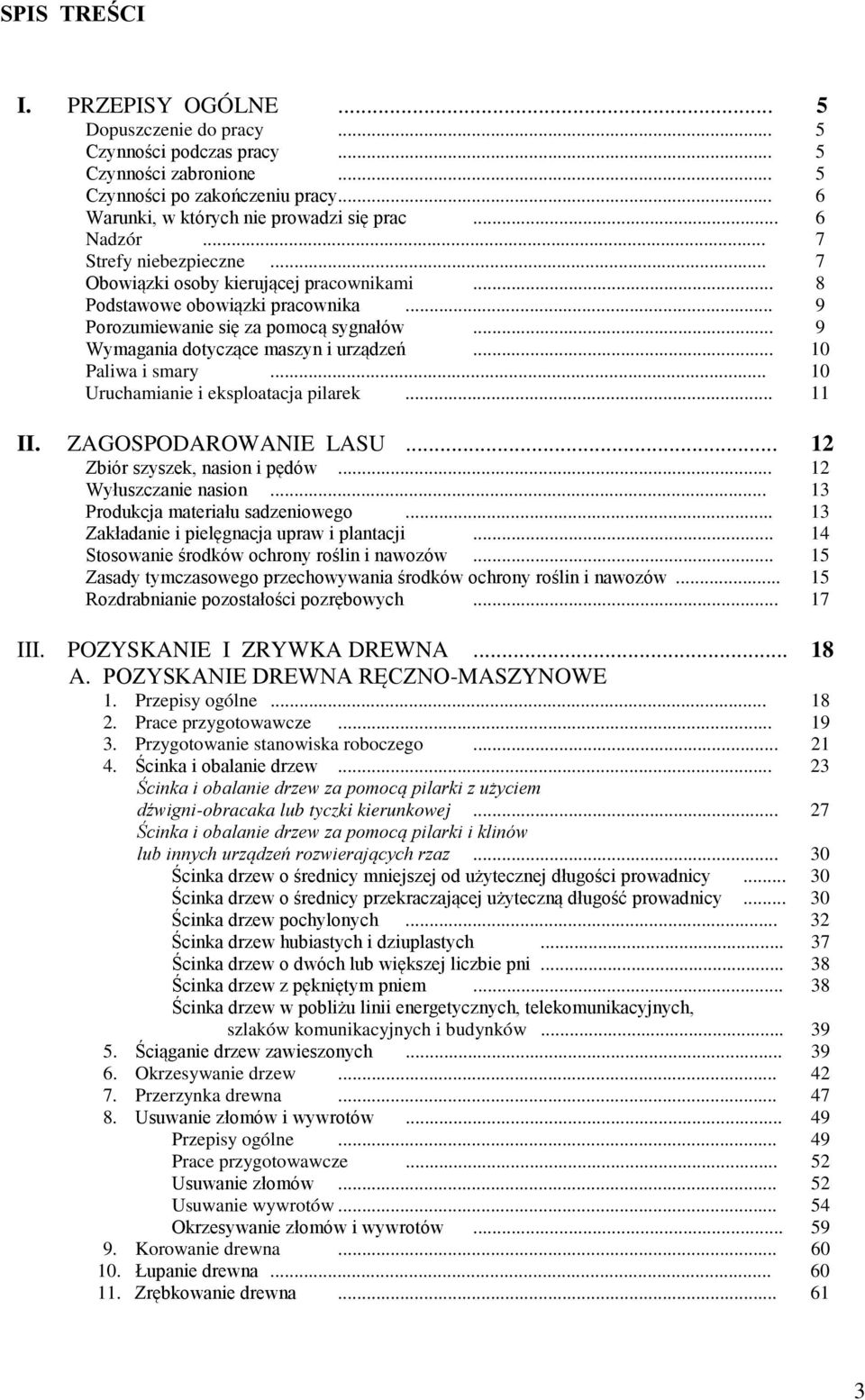 .. 9 Wymagania dotyczące maszyn i urządzeń... 10 Paliwa i smary... 10 Uruchamianie i eksploatacja pilarek... 11 II. ZAGOSPODAROWANIE LASU... 12 Zbiór szyszek, nasion i pędów... 12 Wyłuszczanie nasion.