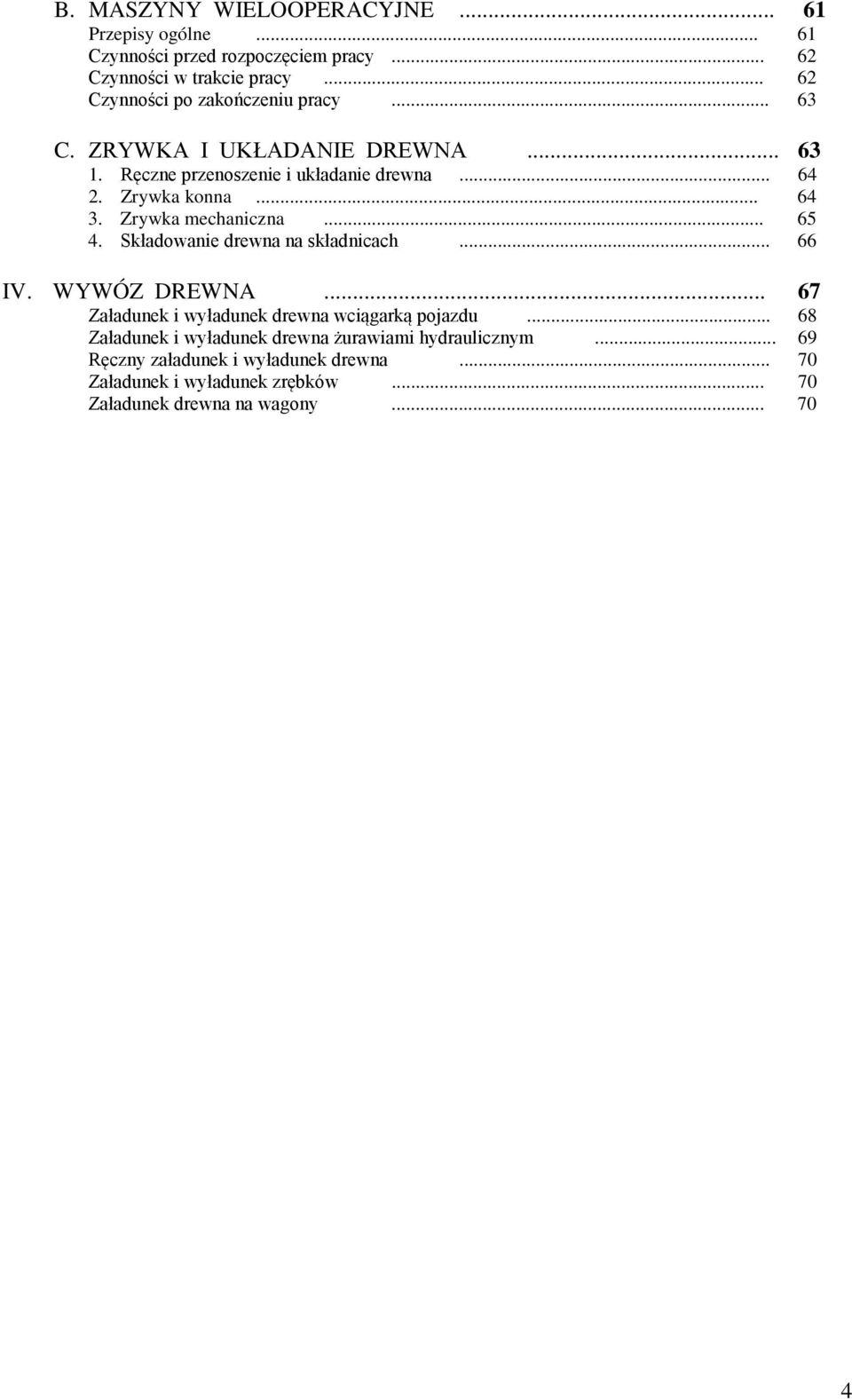 .. 64 3. Zrywka mechaniczna... 65 4. Składowanie drewna na składnicach... 66 IV. WYWÓZ DREWNA... 67 Załadunek i wyładunek drewna wciągarką pojazdu.