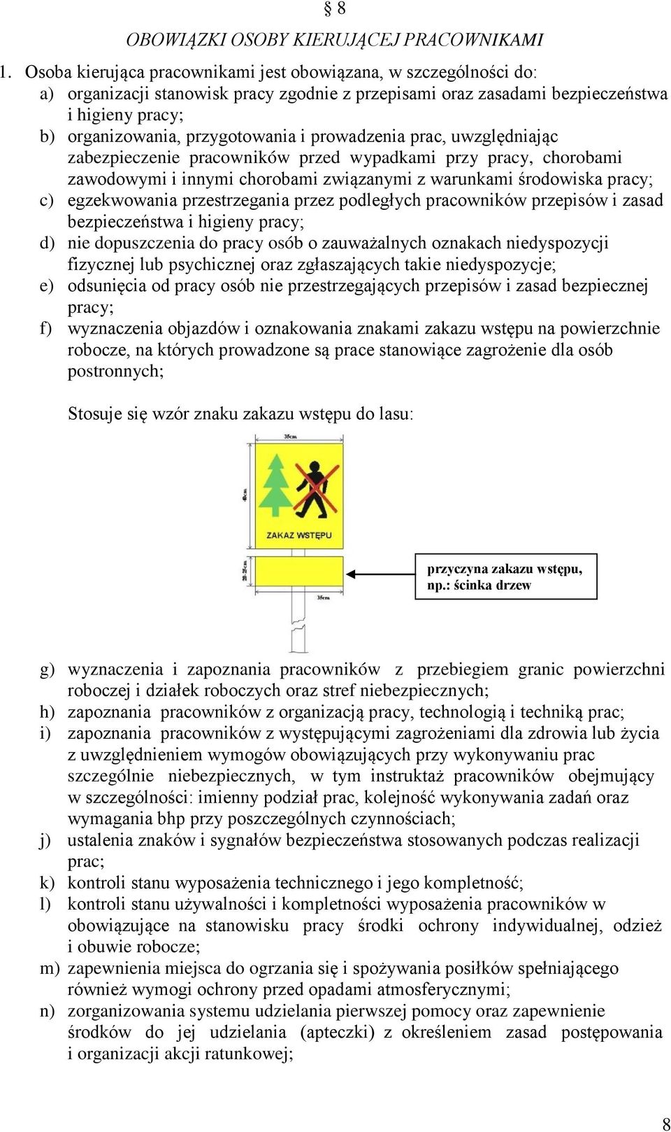 prowadzenia prac, uwzględniając zabezpieczenie pracowników przed wypadkami przy pracy, chorobami zawodowymi i innymi chorobami związanymi z warunkami środowiska pracy; c) egzekwowania przestrzegania