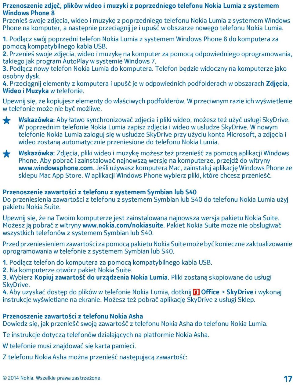 Podłącz swój poprzedni telefon Nokia Lumia z systemem Windows Phone 8 do komputera za pomocą kompatybilnego kabla USB. 2.