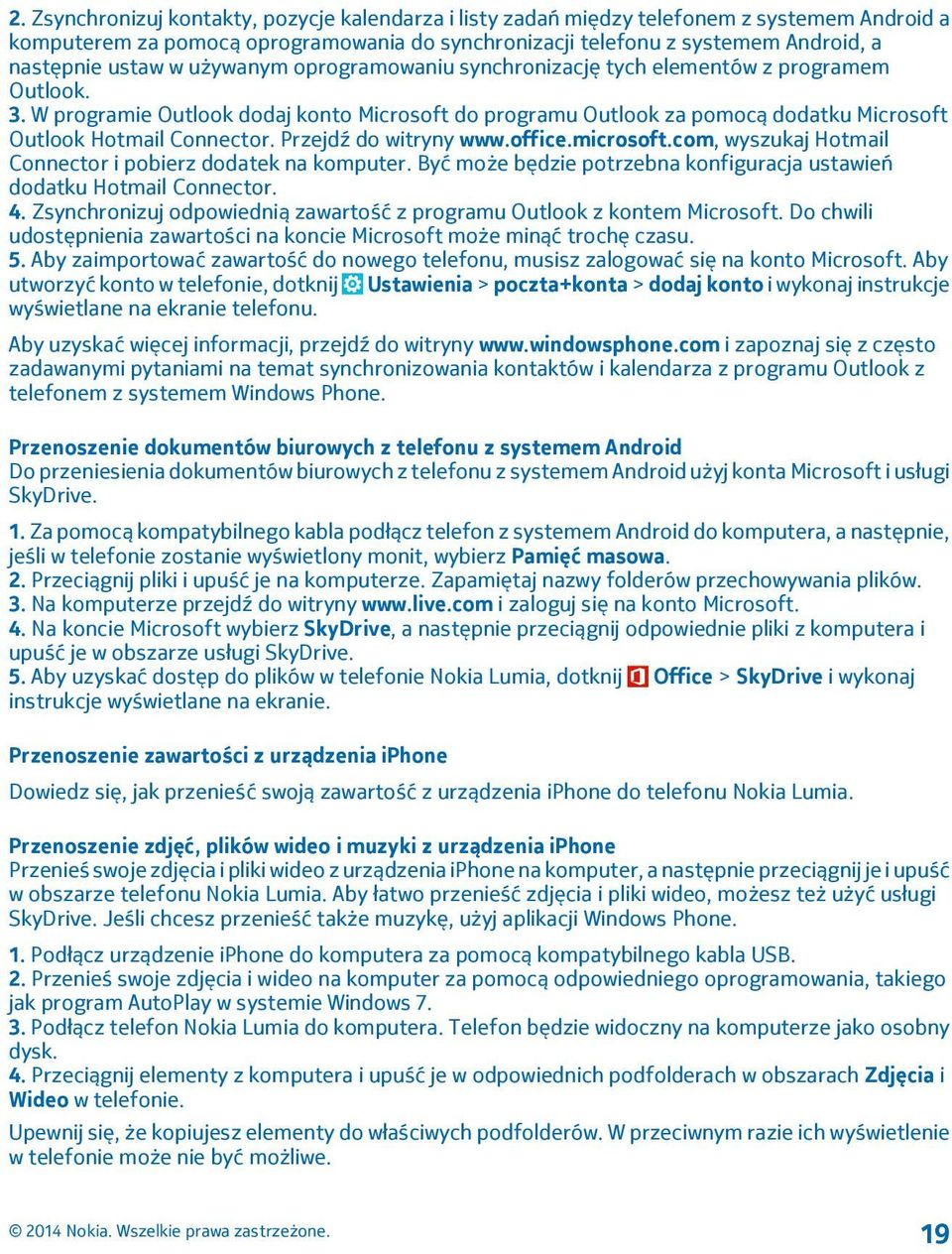 Przejdź do witryny www.office.microsoft.com, wyszukaj Hotmail Connector i pobierz dodatek na komputer. Być może będzie potrzebna konfiguracja ustawień dodatku Hotmail Connector. 4.