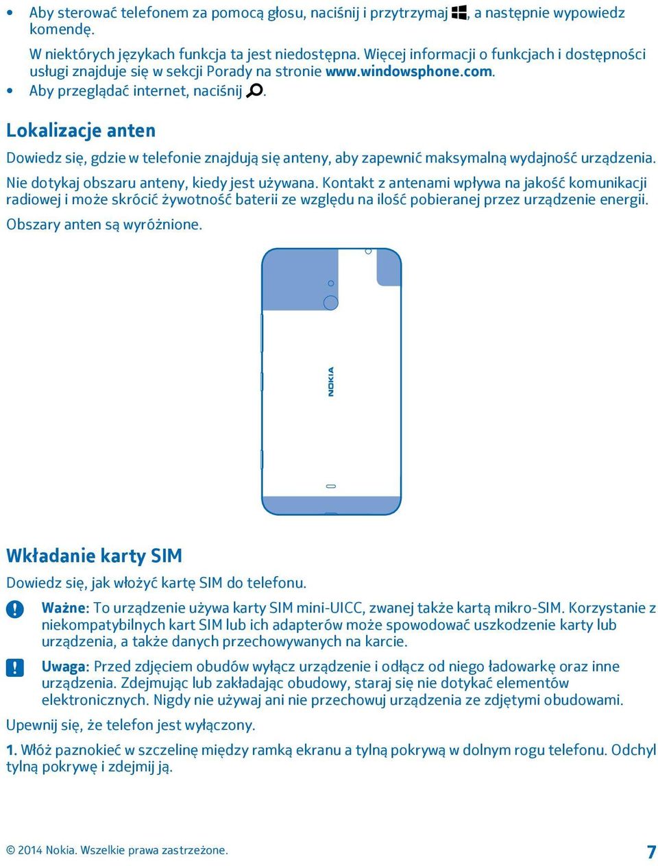 Lokalizacje anten Dowiedz się, gdzie w telefonie znajdują się anteny, aby zapewnić maksymalną wydajność urządzenia. Nie dotykaj obszaru anteny, kiedy jest używana.