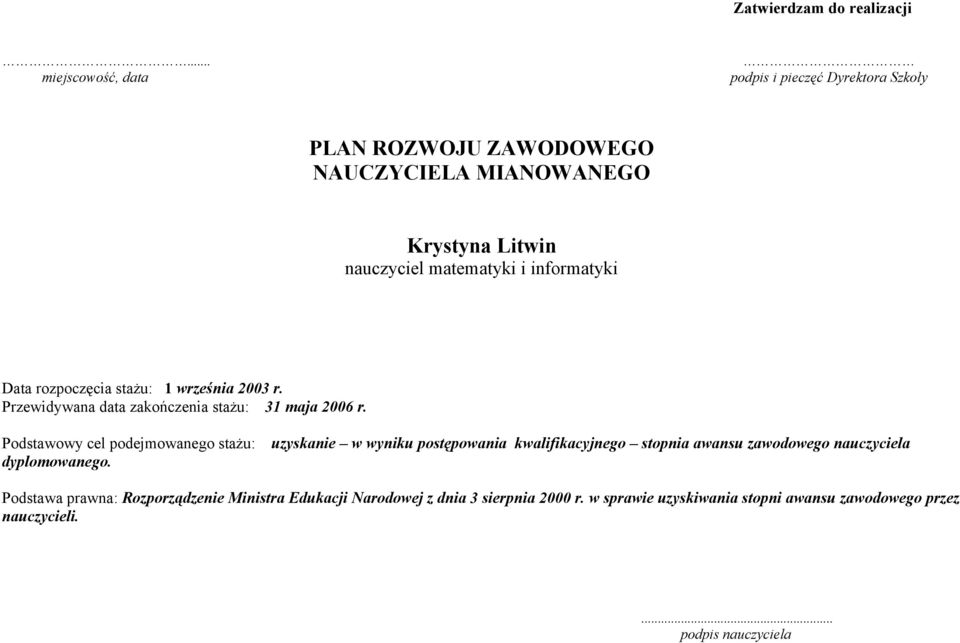 informatyki Data rozpoczęcia stażu: 1 września 2003 r. Przewidywana data zakończenia stażu: 31 maja 2006 r.