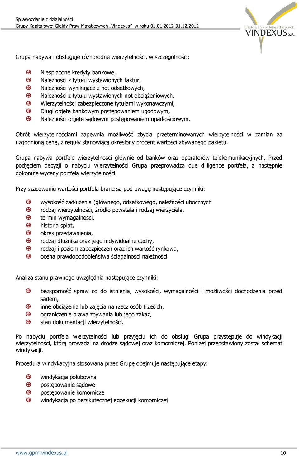 Obrót wierzytelnościami zapewnia możliwość zbycia przeterminowanych wierzytelności w zamian za uzgodnioną cenę, z reguły stanowiącą określony procent wartości zbywanego pakietu.