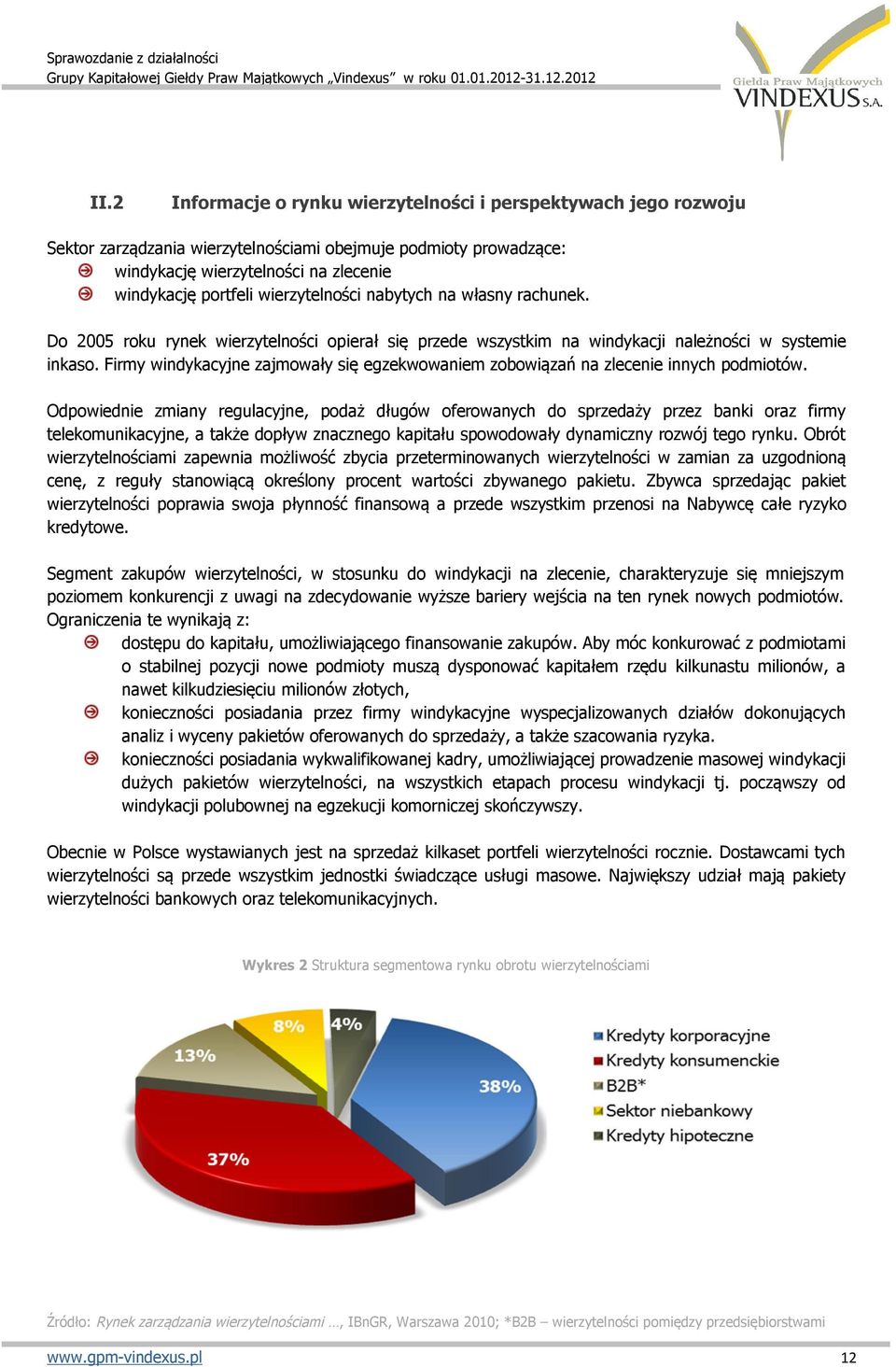 Firmy windykacyjne zajmowały się egzekwowaniem zobowiązań na zlecenie innych podmiotów.