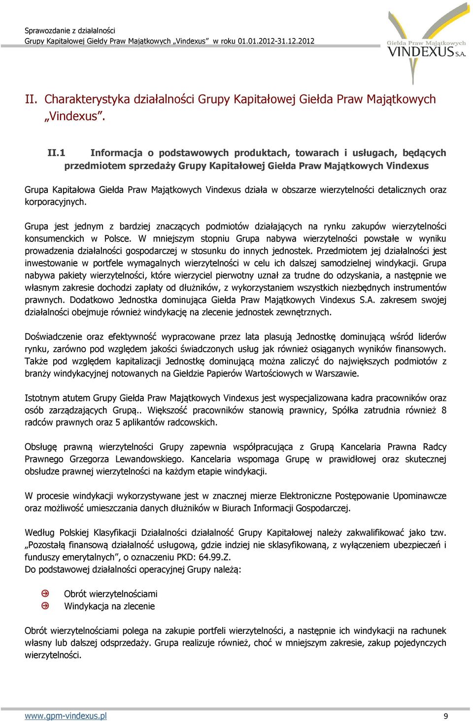 w obszarze wierzytelności detalicznych oraz korporacyjnych. Grupa jest jednym z bardziej znaczących podmiotów działających na rynku zakupów wierzytelności konsumenckich w Polsce.