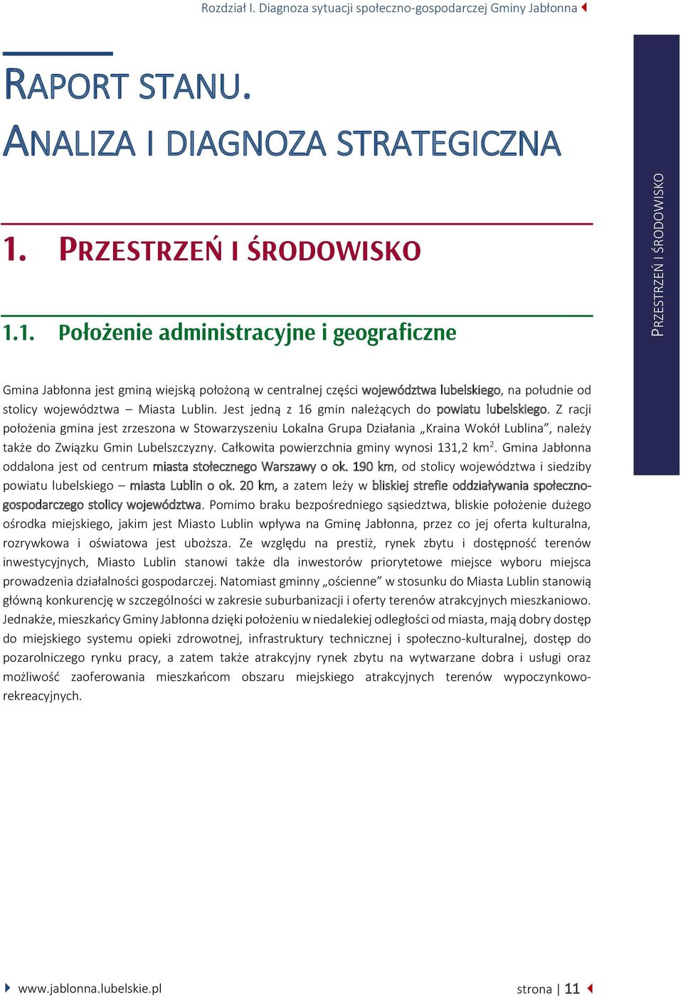 Jest jedną z 16 gmin należących do powiatu lubelskiego.