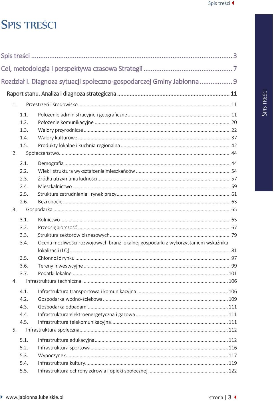 Walory kulturowe... 37 1.5. Produkty lokalne i kuchnia regionalna... 42 2. Społeczeństwo... 44 2.1. Demografia... 44 2.2. Wiek i struktura wykształcenia mieszkańców... 54 2.3. Źródła utrzymania ludności.