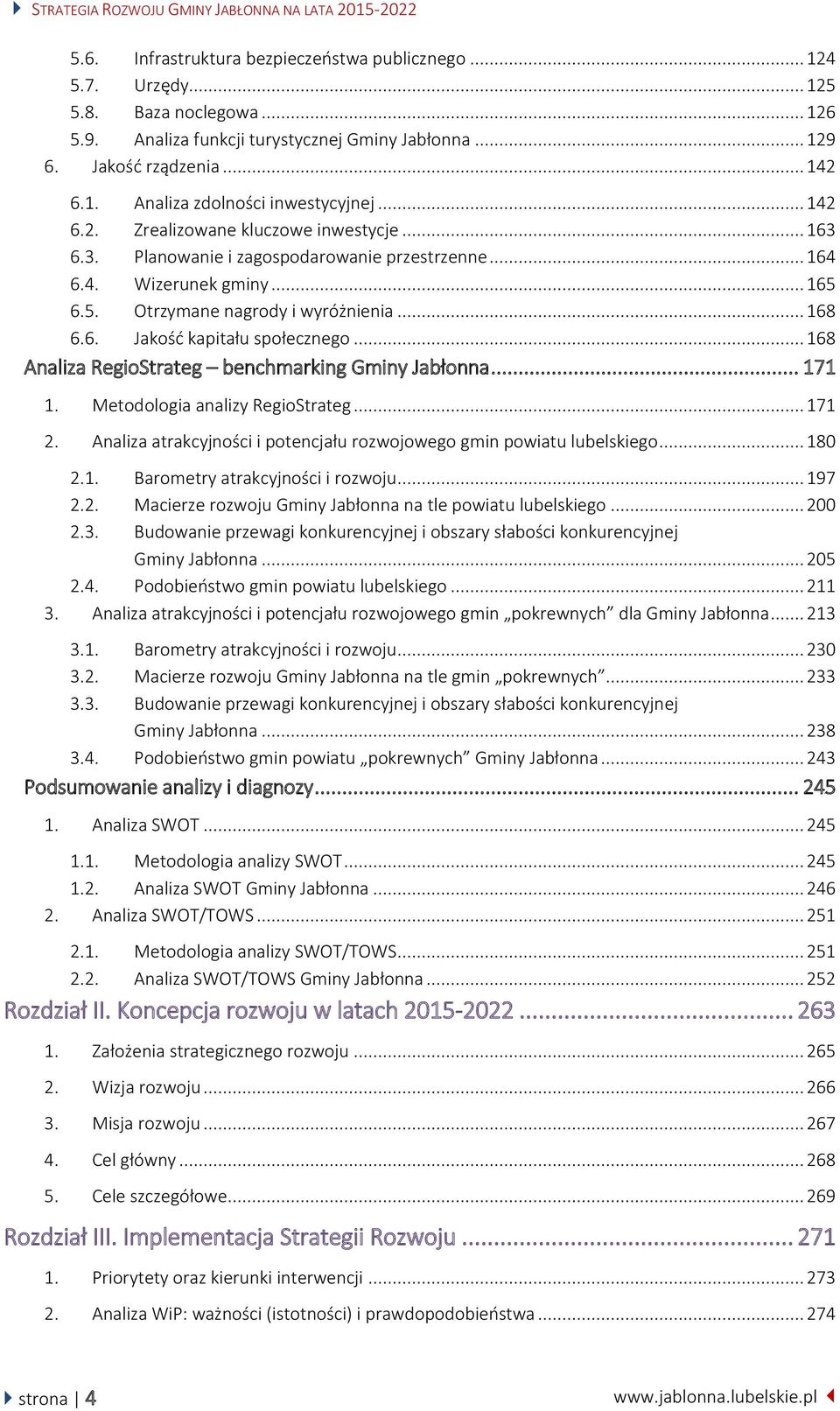 .. 165 6.5. Otrzymane nagrody i wyróżnienia... 168 6.6. Jakość kapitału społecznego... 168 Analiza RegioStrateg benchmarking Gminy Jabłonna... 171 1. Metodologia analizy RegioStrateg... 171 2.