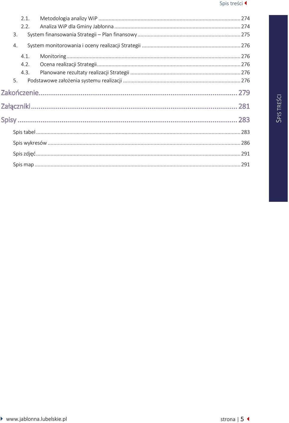 .. 276 4.3. Planowane rezultaty realizacji Strategii... 276 5. Podstawowe założenia systemu realizacji... 276 Zakończenie.