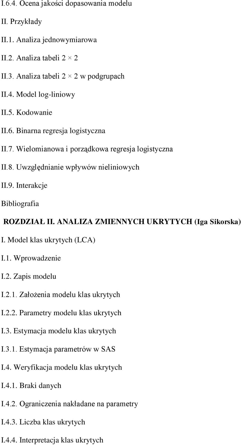 Model klas ukrytych (LCA) I.1. Wprowadzenie I.2. Zapis modelu I.2.1. Założenia modelu klas ukrytych I.2.2. Parametry modelu klas ukrytych I.3. Estymacja modelu klas ukrytych I.3.1. Estymacja parametrów w SAS I.