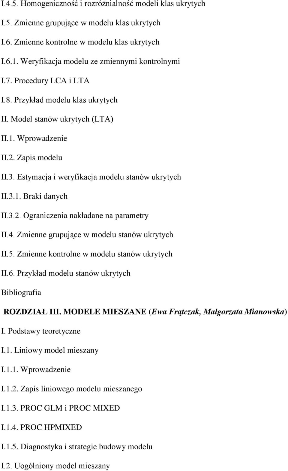 Estymacja i weryfikacja modelu stanów ukrytych II.3.1. Braki danych II.3.2. Ograniczenia nakładane na parametry II.4. Zmienne grupujące w modelu stanów ukrytych II.5.
