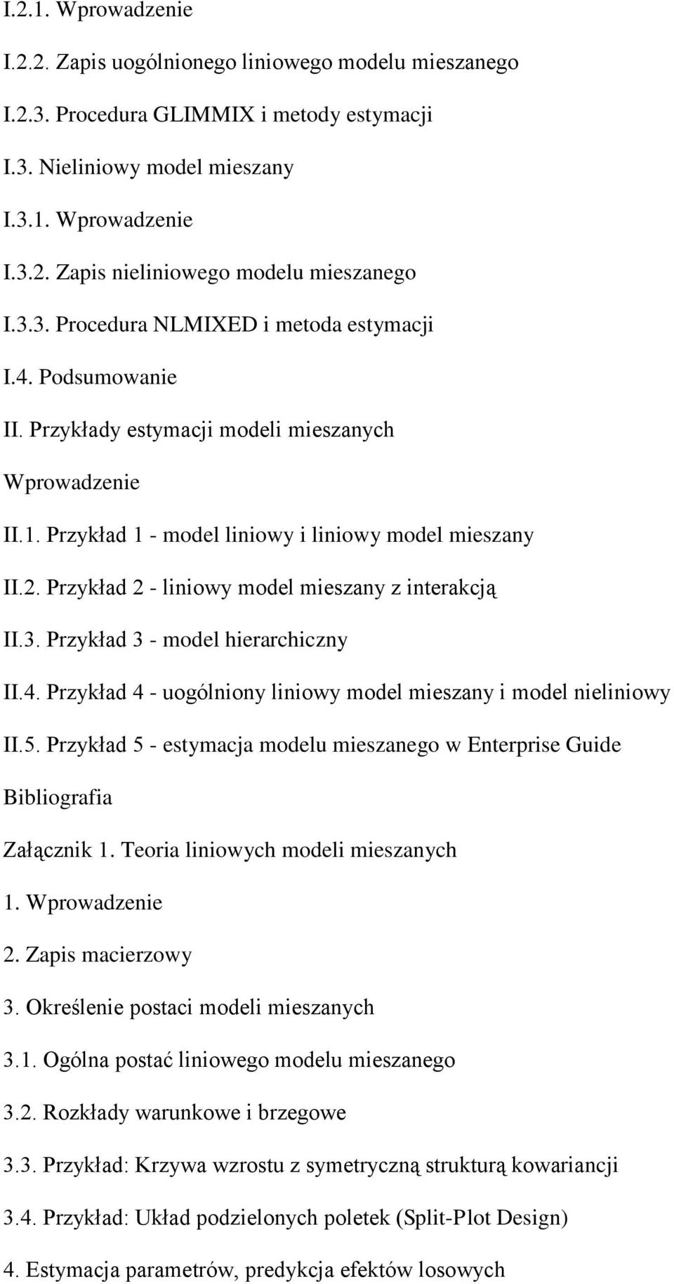 Przykład 2 - liniowy model mieszany z interakcją II.3. Przykład 3 - model hierarchiczny II.4. Przykład 4 - uogólniony liniowy model mieszany i model nieliniowy II.5.
