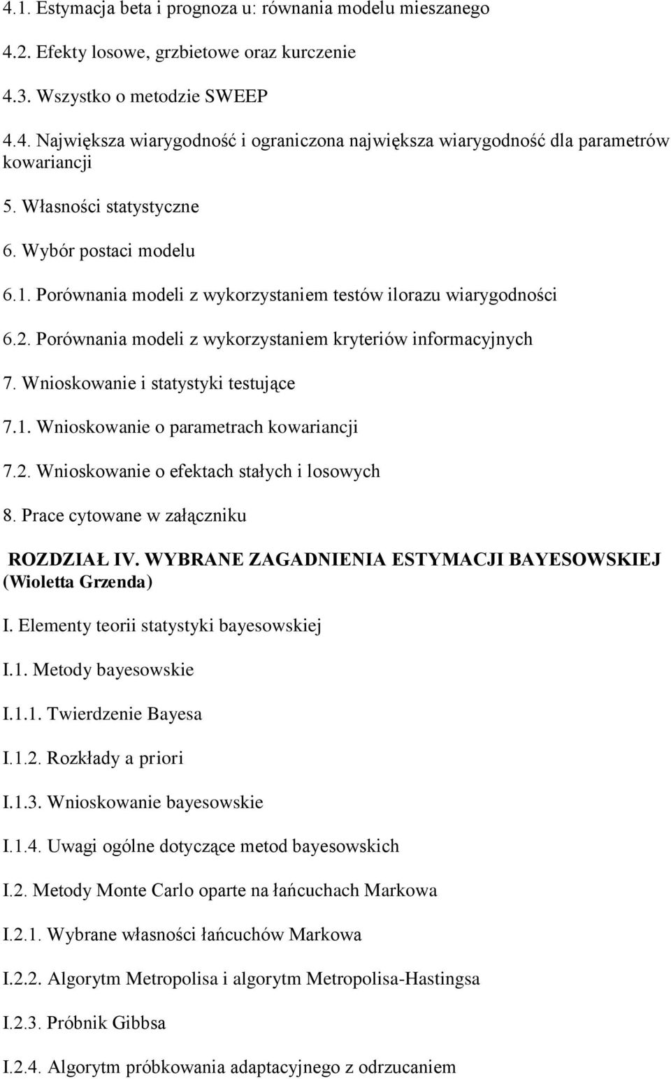 Wnioskowanie i statystyki testujące 7.1. Wnioskowanie o parametrach kowariancji 7.2. Wnioskowanie o efektach stałych i losowych 8. Prace cytowane w załączniku ROZDZIAŁ IV.