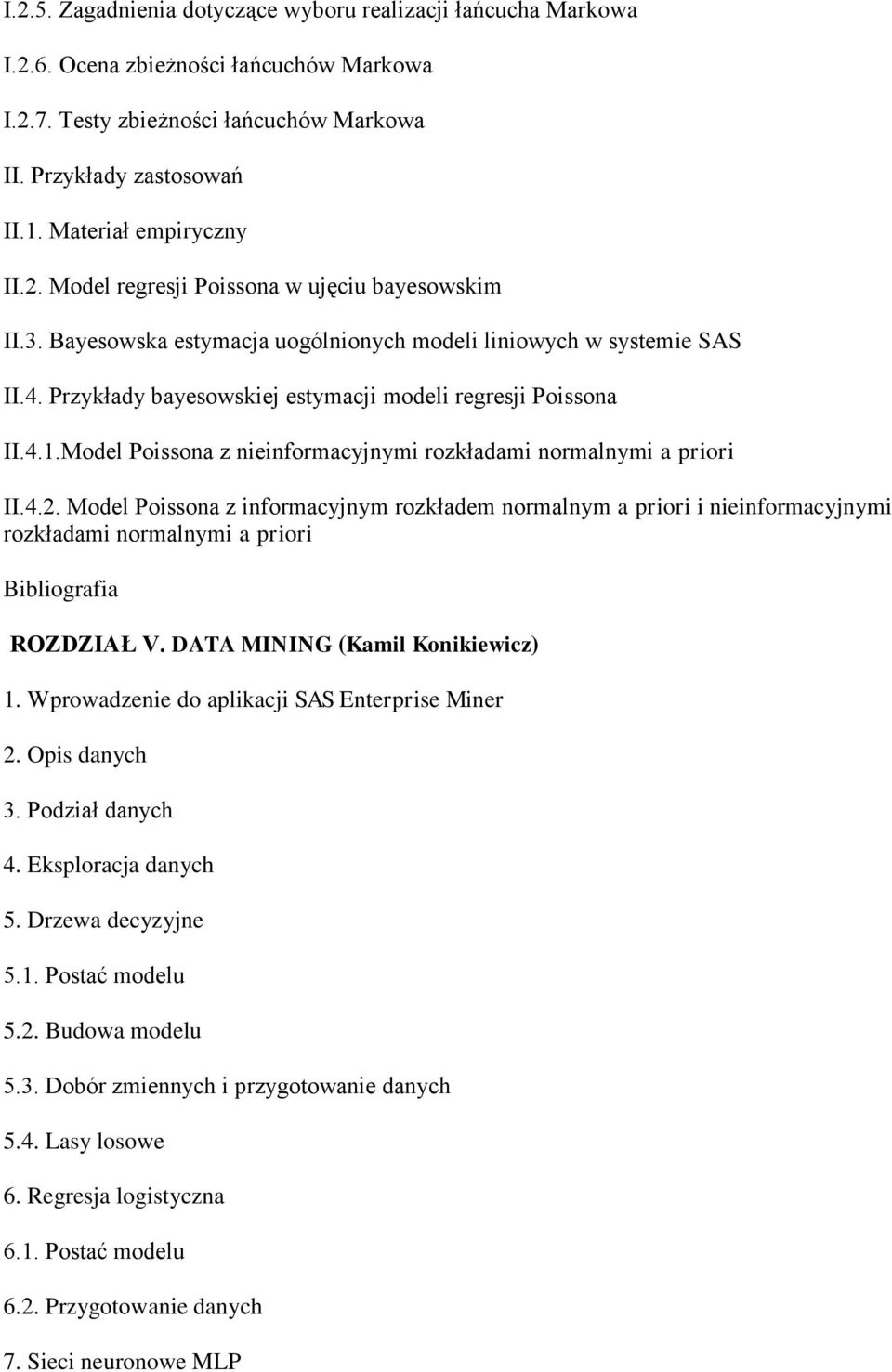 Przykłady bayesowskiej estymacji modeli regresji Poissona II.4.1.Model Poissona z nieinformacyjnymi rozkładami normalnymi a priori II.4.2.