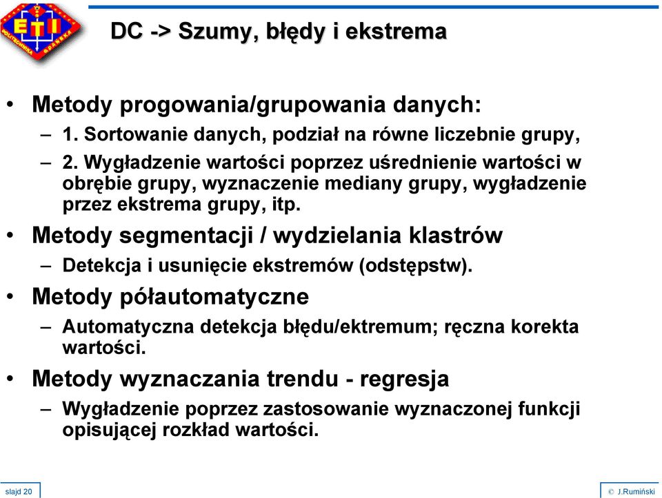 Metody segmentacji / wydzielania klastrów Detekcja i usunięcie ekstremów (odstępstw).