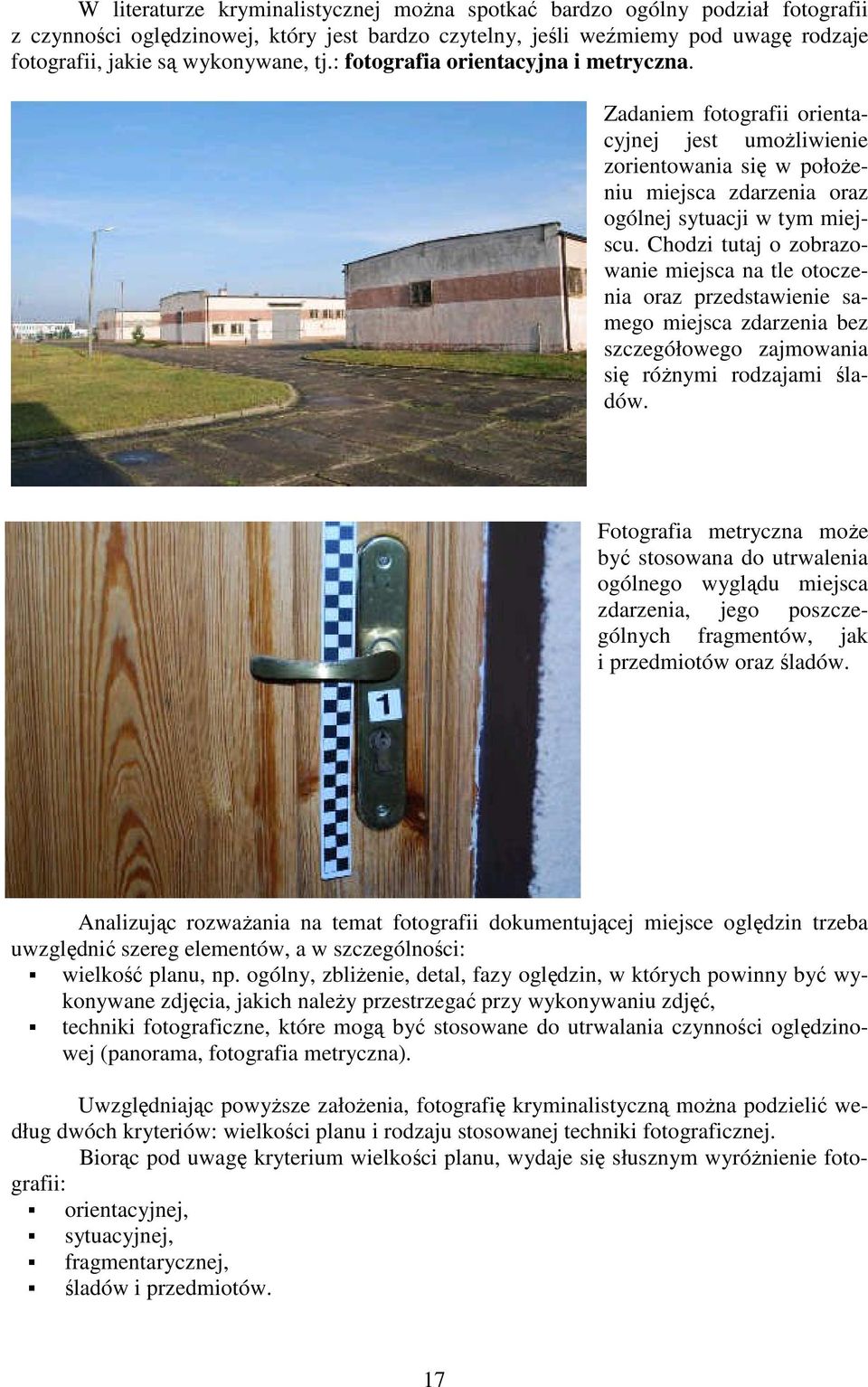 Chodzi tutaj o zobrazowanie miejsca na tle otoczenia oraz przedstawienie samego miejsca zdarzenia bez szczegółowego zajmowania się róŝnymi rodzajami śladów.