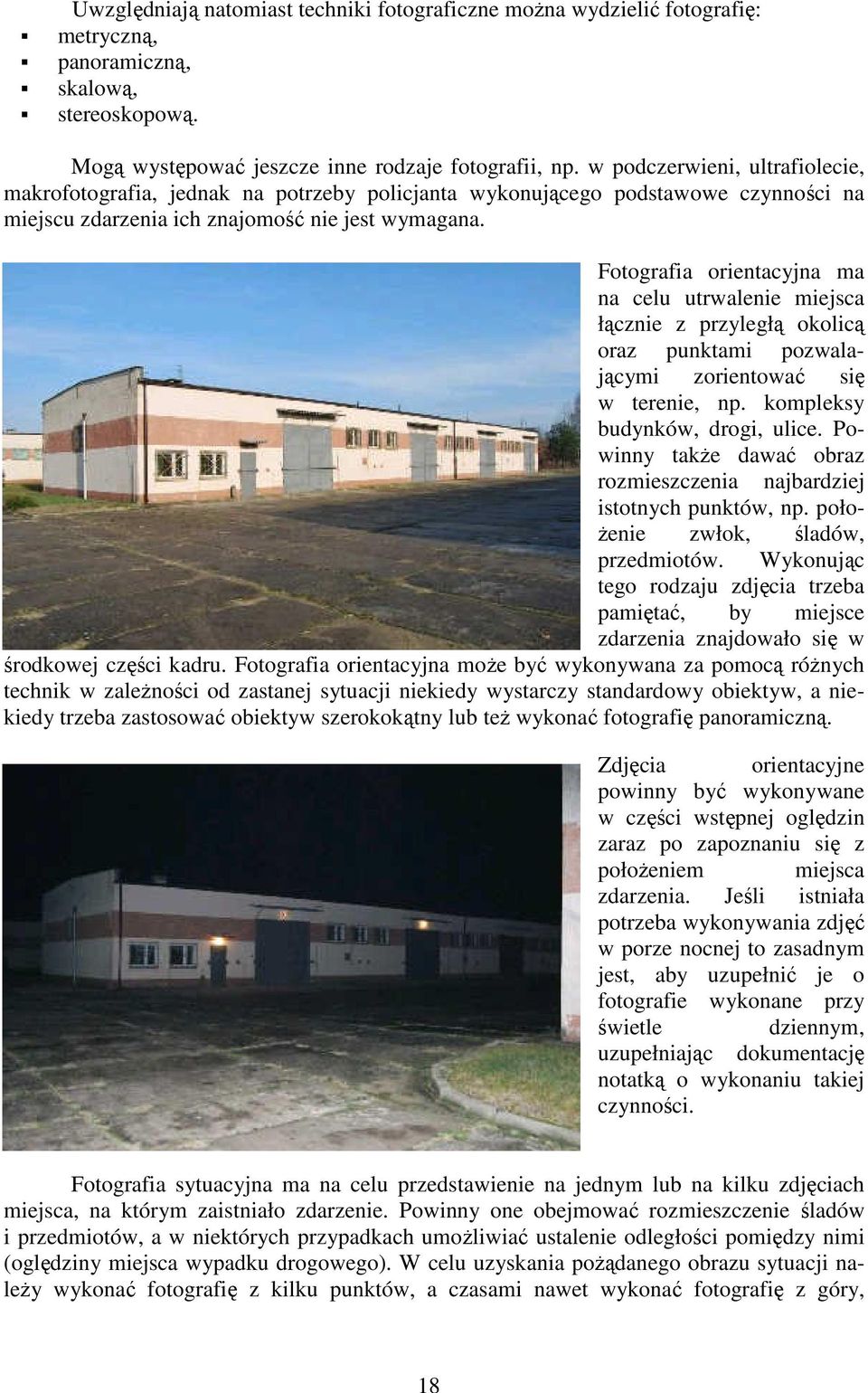 Fotografia orientacyjna ma na celu utrwalenie miejsca łącznie z przyległą okolicą oraz punktami pozwalającymi zorientować się w terenie, np. kompleksy budynków, drogi, ulice.