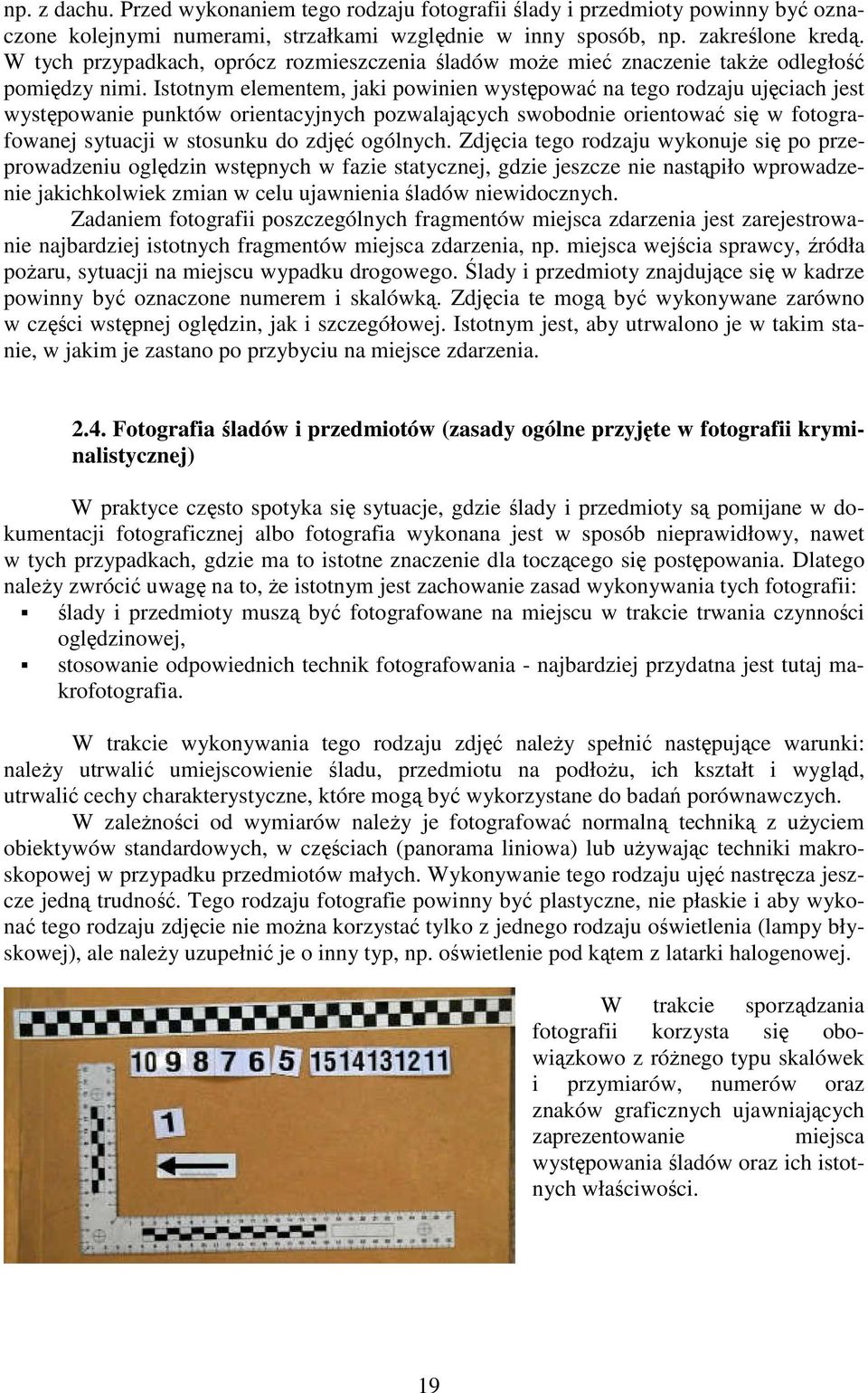Istotnym elementem, jaki powinien występować na tego rodzaju ujęciach jest występowanie punktów orientacyjnych pozwalających swobodnie orientować się w fotografowanej sytuacji w stosunku do zdjęć