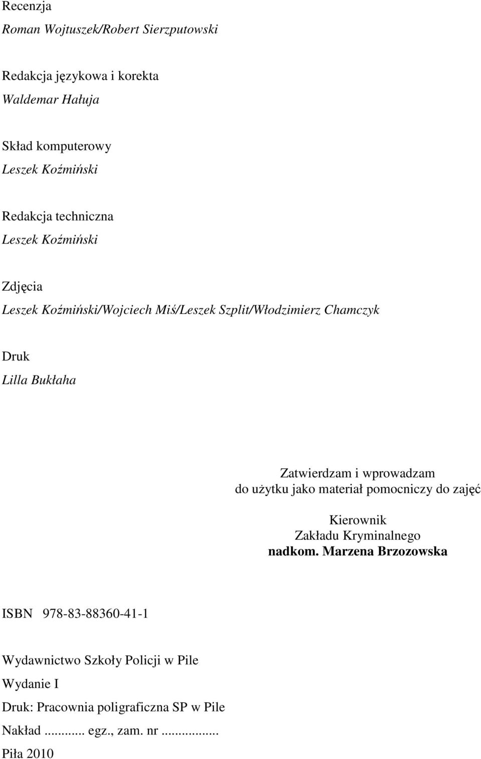 Zatwierdzam i wprowadzam do uŝytku jako materiał pomocniczy do zajęć Kierownik Zakładu Kryminalnego nadkom.