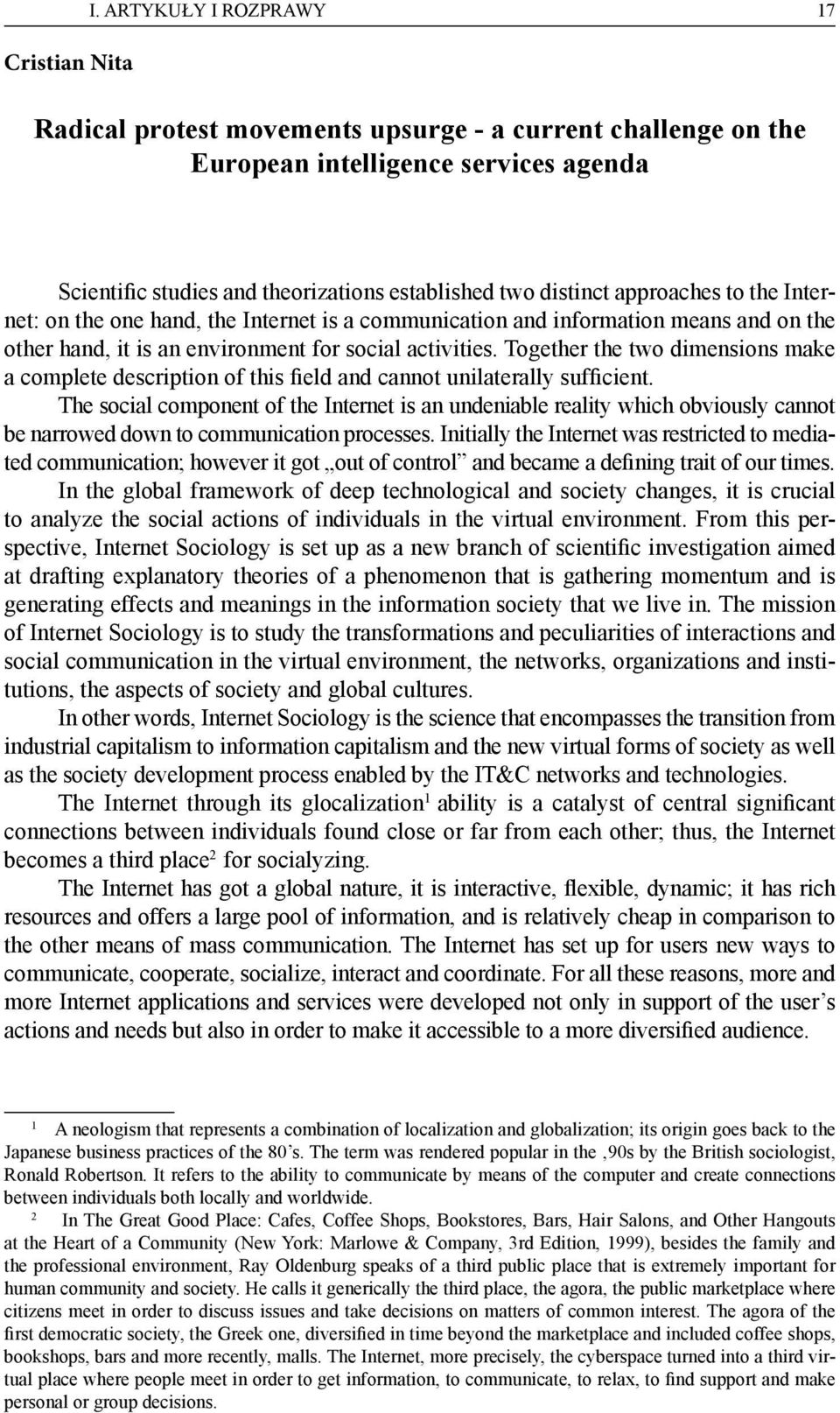 the Internet: on the one hand, the Internet is a communication and information means and on the other hand, it is an environment for social activities.