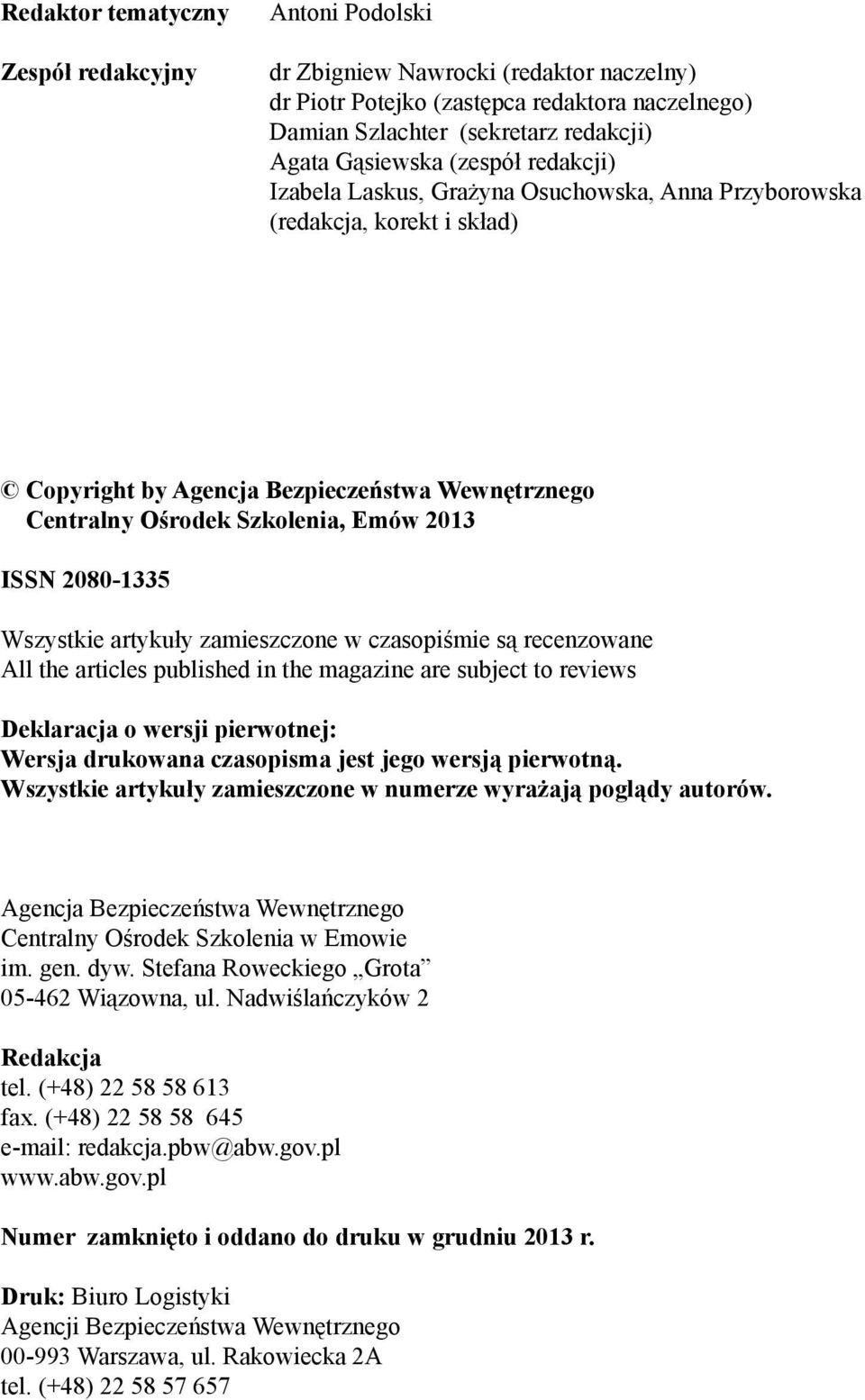 2080-1335 Wszystkie artykuły zamieszczone w czasopiśmie są recenzowane All the articles published in the magazine are subject to reviews Deklaracja o wersji pierwotnej: Wersja drukowana czasopisma