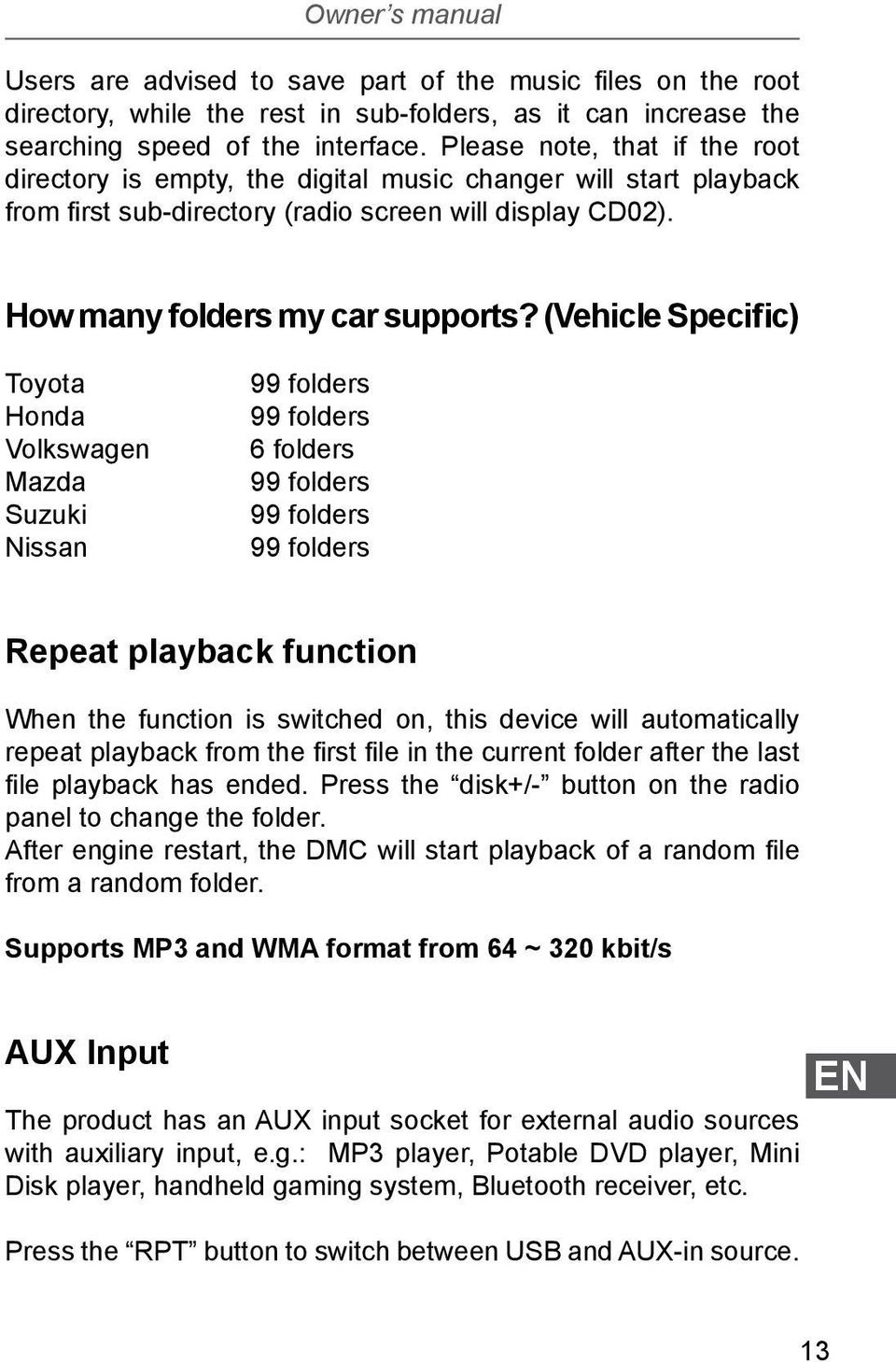 (Vehicle Specific) Toyota Honda Volkswagen Mazda Suzuki Nissan 99 folders 99 folders 6 folders 99 folders 99 folders 99 folders Repeat playback function When the function is switched on, this device
