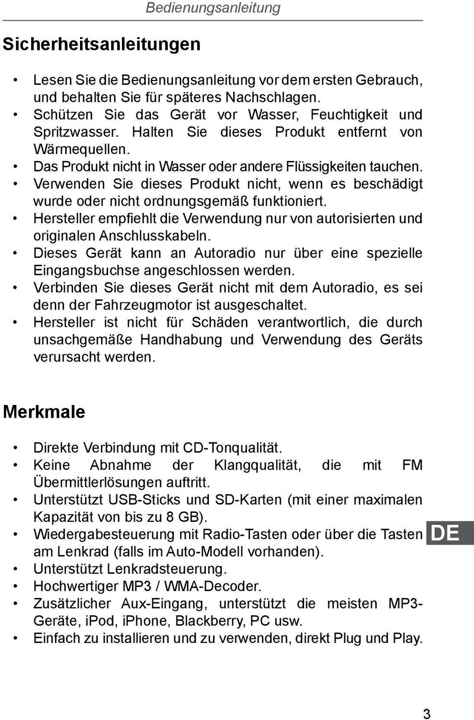 Verwenden Sie dieses Produkt nicht, wenn es beschädigt wurde oder nicht ordnungsgemäß funktioniert. Hersteller empfiehlt die Verwendung nur von autorisierten und originalen Anschlusskabeln.