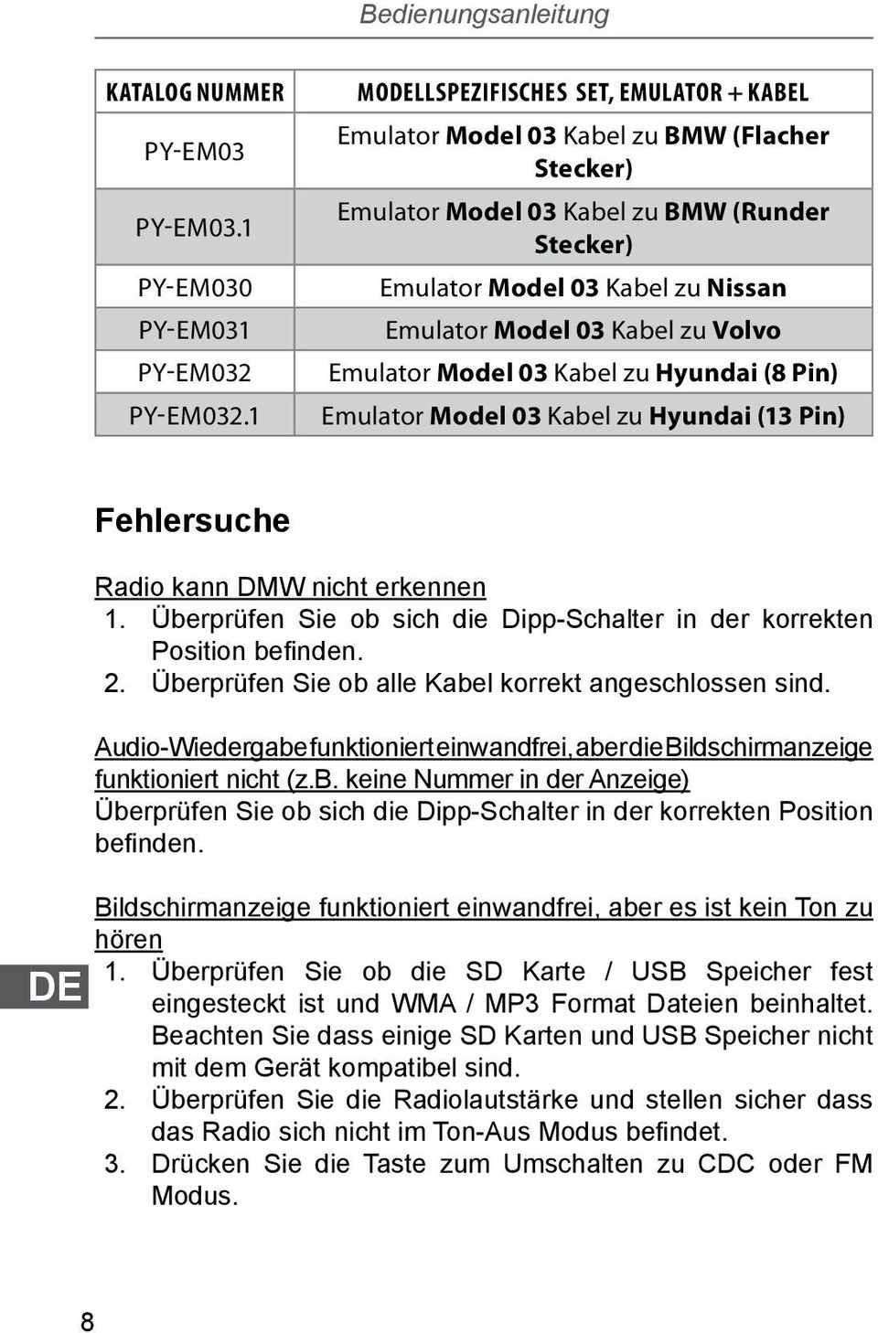 zu Volvo Emulator Model 03 Kabel zu Hyundai (8 Pin) Emulator Model 03 Kabel zu Hyundai (13 Pin) DE Fehlersuche Radio kann DMW nicht erkennen 1.