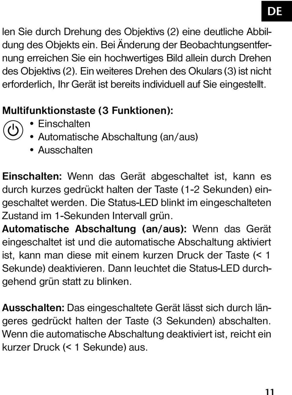 Multifunktionstaste (3 Funktionen): Einschalten Automatische Abschaltung (an/aus) Ausschalten Einschalten: Wenn das Gerät abgeschaltet ist, kann es durch kurzes gedrückt halten der Taste (1-2
