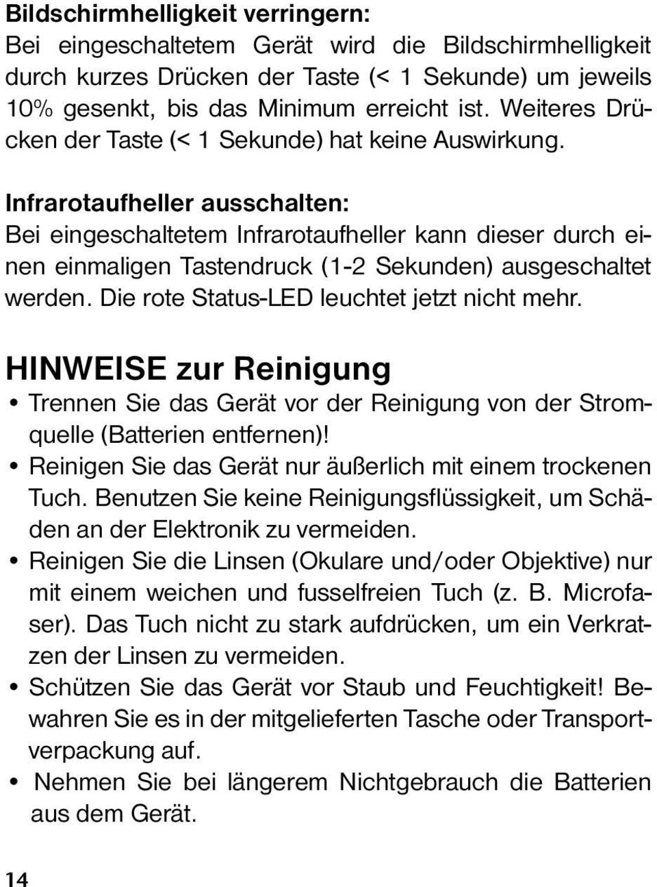 Infrarotaufheller ausschalten: Bei eingeschaltetem Infrarotaufheller kann dieser durch einen einmaligen Tastendruck (1-2 Sekunden) ausgeschaltet werden. Die rote Status-LED leuchtet jetzt nicht mehr.