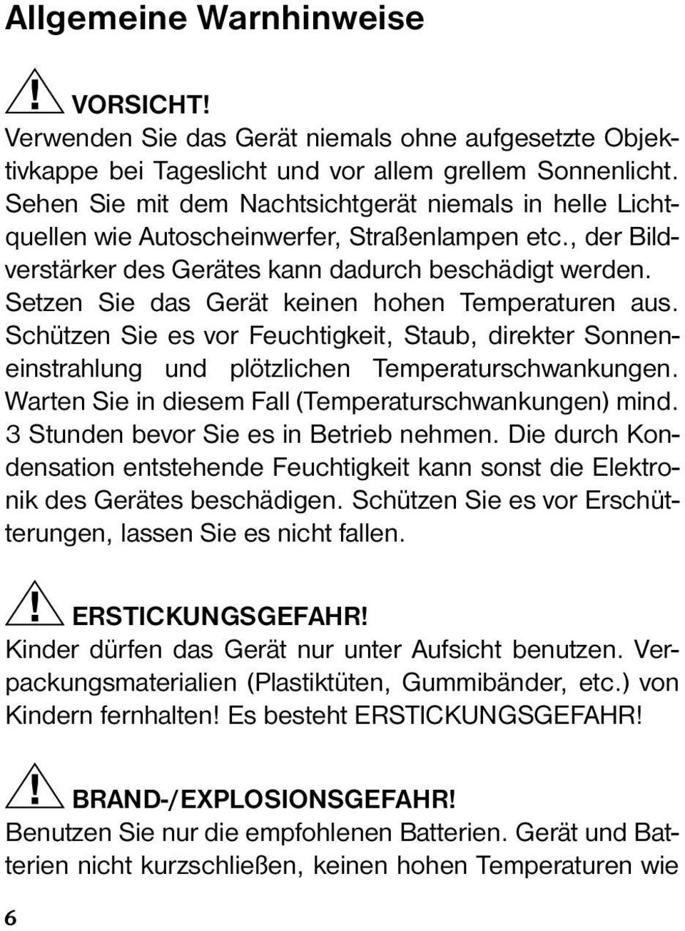 Setzen Sie das Gerät keinen hohen Temperaturen aus. Schützen Sie es vor Feuchtigkeit, Staub, direkter Sonneneinstrahlung und plötzlichen Temperaturschwankungen.