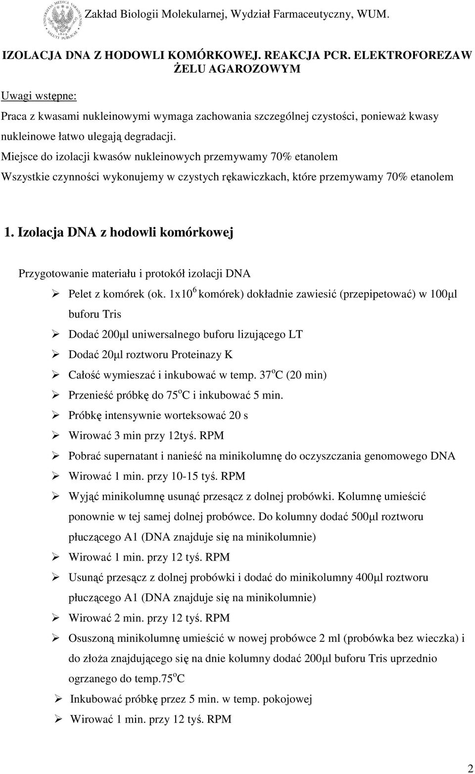 Miejsce do izolacji kwasów nukleinowych przemywamy 70% etanolem Wszystkie czynności wykonujemy w czystych rękawiczkach, które przemywamy 70% etanolem 1.