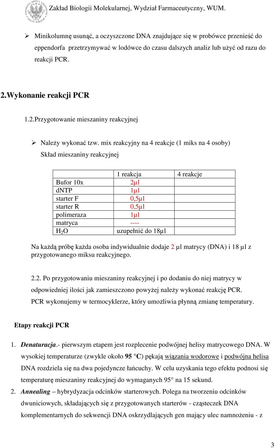 mix reakcyjny na 4 reakcje (1 miks na 4 osoby) Skład mieszaniny reakcyjnej 1 reakcja 4 reakcje Bufor 10x 2µl dntp 1µl starter F 0,5µl starter R 0,5µl polimeraza 1µl matryca ---- H 2 O uzupełnić do