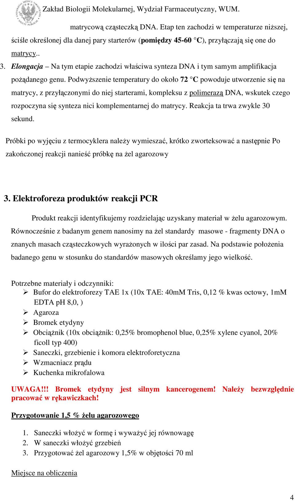 Podwyższenie temperatury do około 72 C powoduje utworzenie się na matrycy, z przyłączonymi do niej starterami, kompleksu z polimerazą DNA, wskutek czego rozpoczyna się synteza nici komplementarnej do