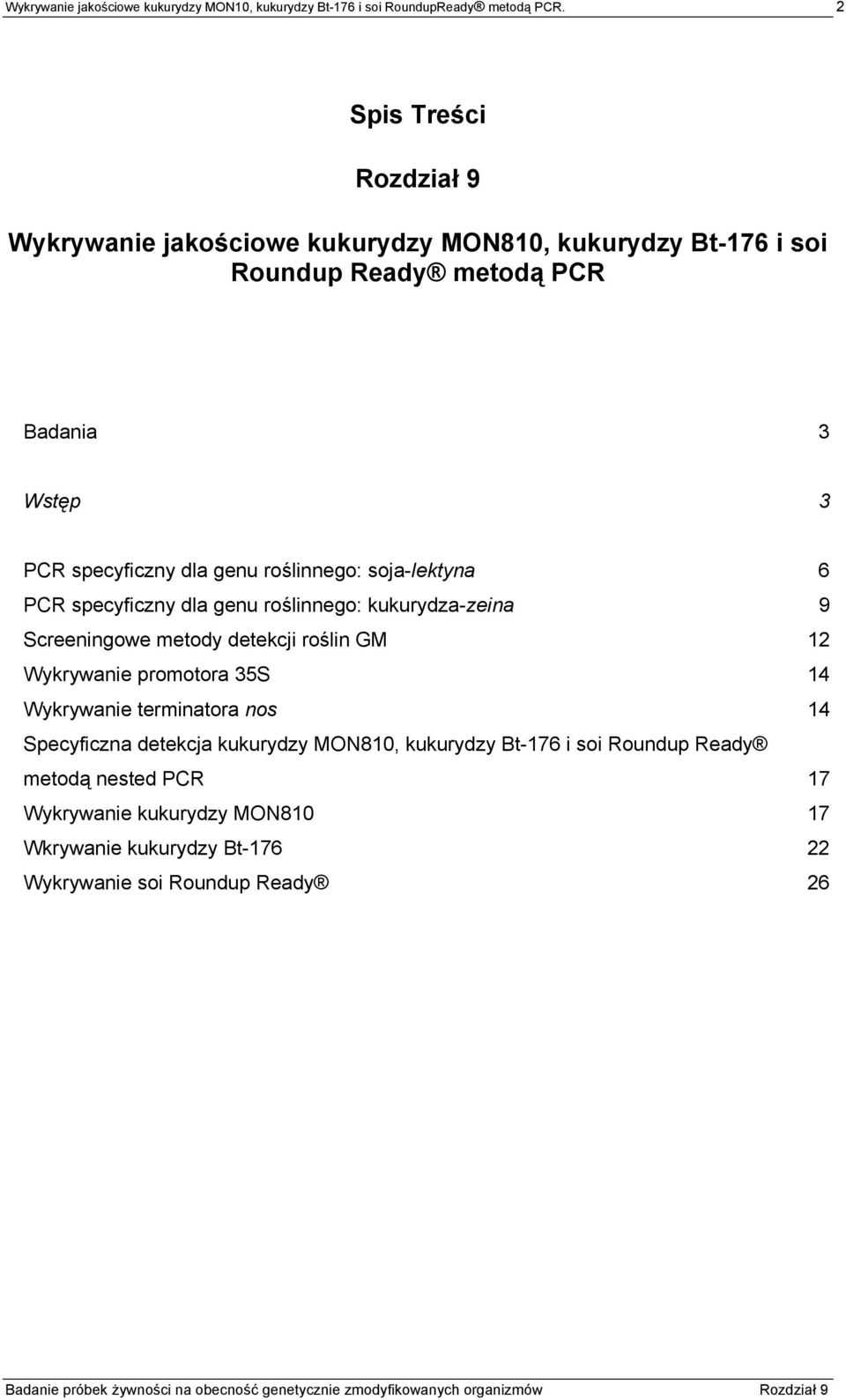 genu roślinnego: soja-lektyna 6 PCR specyficzny dla genu roślinnego: kukurydza-zeina 9 Screeningowe metody detekcji roślin GM 12 Wykrywanie promotora 35S