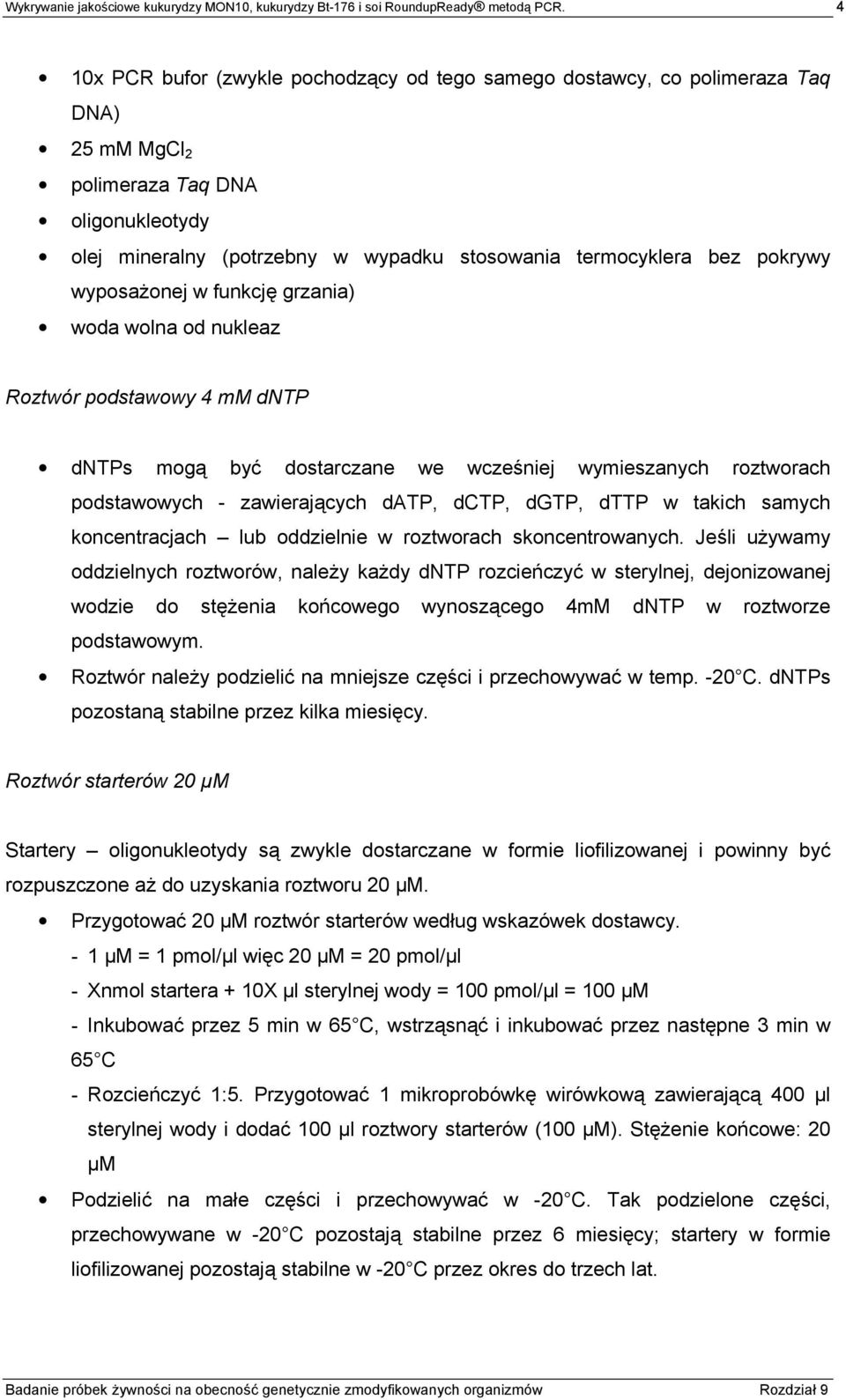 pokrywy wyposażonej w funkcję grzania) woda wolna od nukleaz Roztwór podstawowy 4 mm dntp dntps mogą być dostarczane we wcześniej wymieszanych roztworach podstawowych - zawierających datp, dctp,