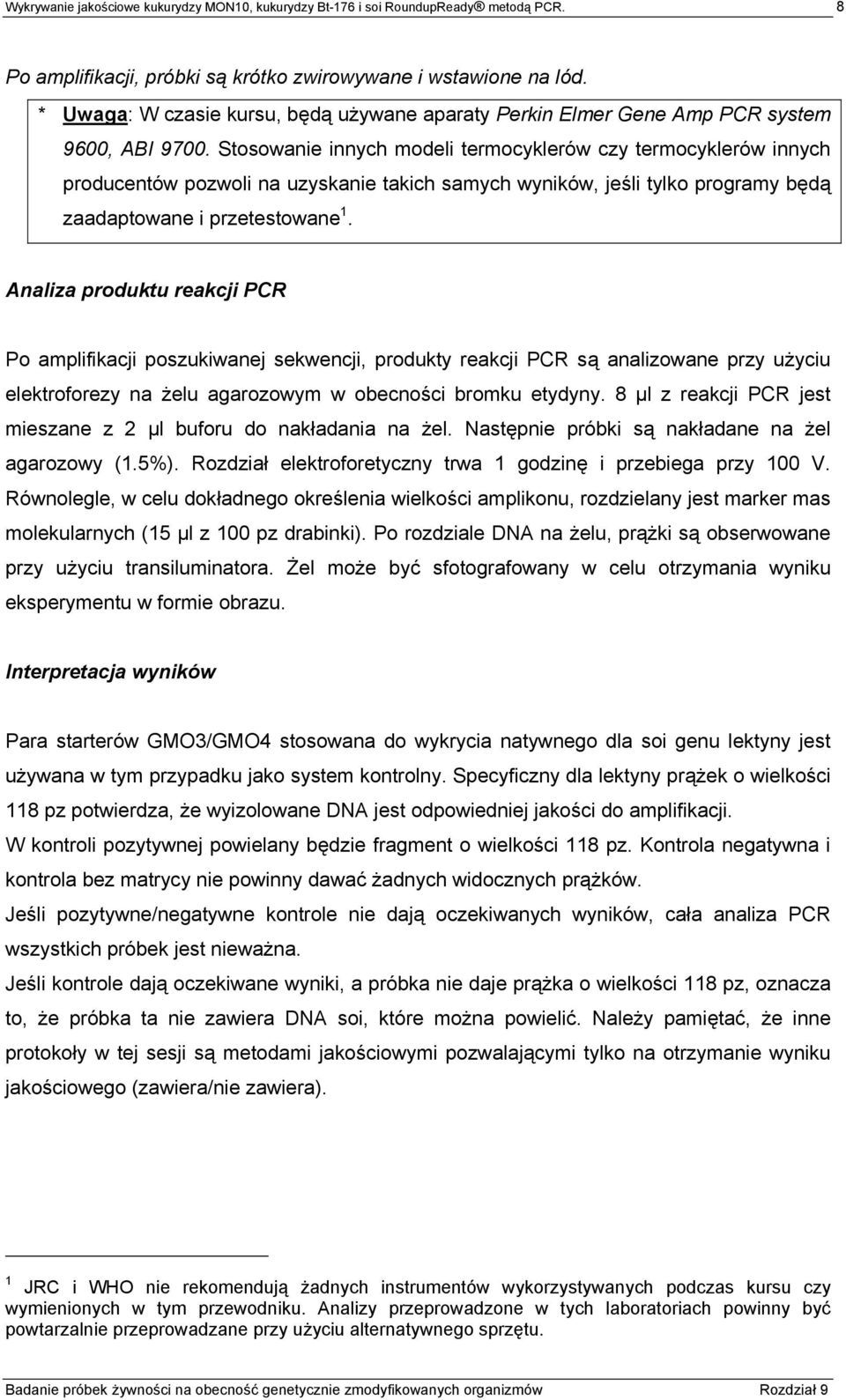 Stosowanie innych modeli termocyklerów czy termocyklerów innych producentów pozwoli na uzyskanie takich samych wyników, jeśli tylko programy będą zaadaptowane i przetestowane 1.