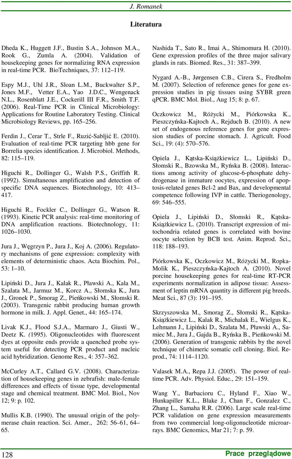 Real-Time PCR in Clinical Microbiology: Applications for Routine Laboratory Testing. Clinical Microbiology Reviews, pp. 165 256. Ferdin J., Cerar T., Strle F., Ruzić-Sabljić E. (2010).