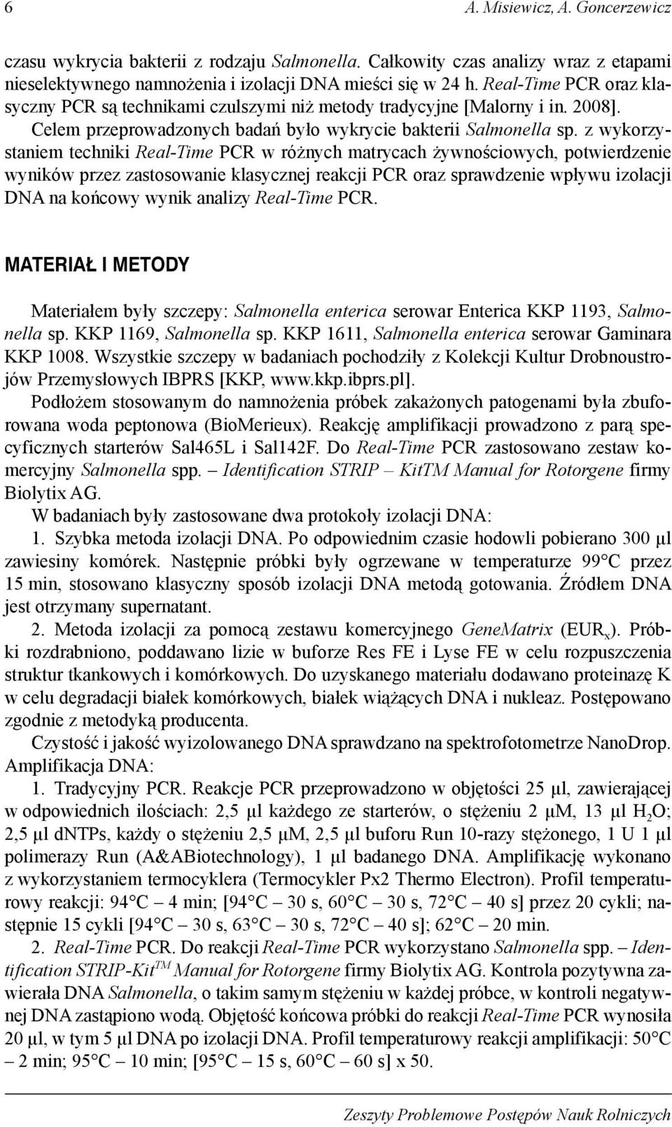 z wykorzystaniem techniki Real-Time PCR w różnych matrycach żywnościowych, potwierdzenie wyników przez zastosowanie klasycznej reakcji PCR oraz sprawdzenie wpływu izolacji DNA na końcowy wynik