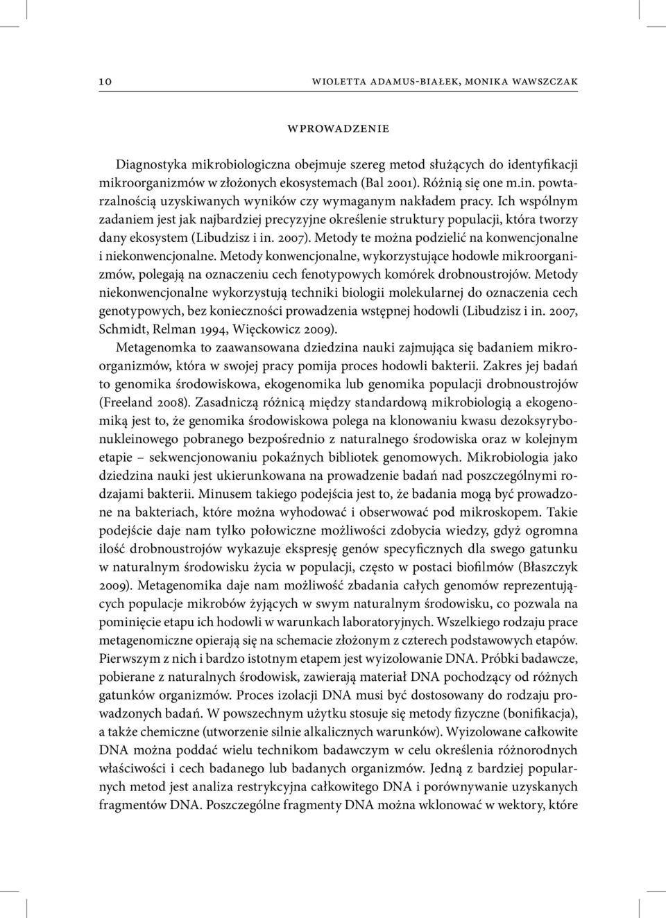 Ich wspólnym zadaniem jest jak najbardziej precyzyjne określenie struktury populacji, która tworzy dany ekosystem (Libudzisz i in. 2007).