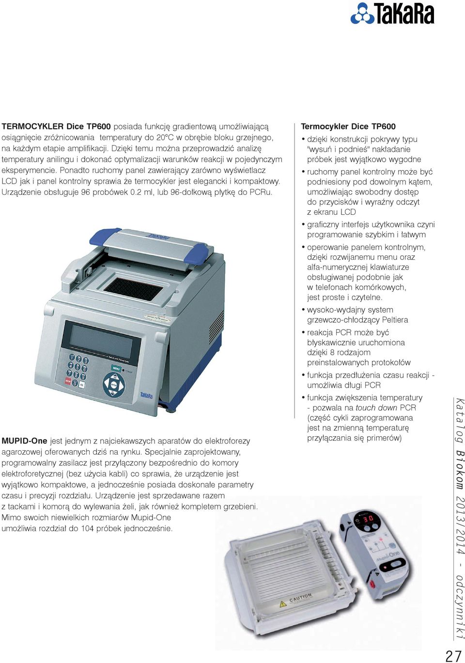 Ponadto ruchomy panel zawierający zarówno wyświetlacz LCD jak i panel kontrolny sprawia że termocykler jest elegancki i kompaktowy. Urządzenie obsługuje 96 probówek 0.2 ml, lub 96-dołkową płytkę do u.