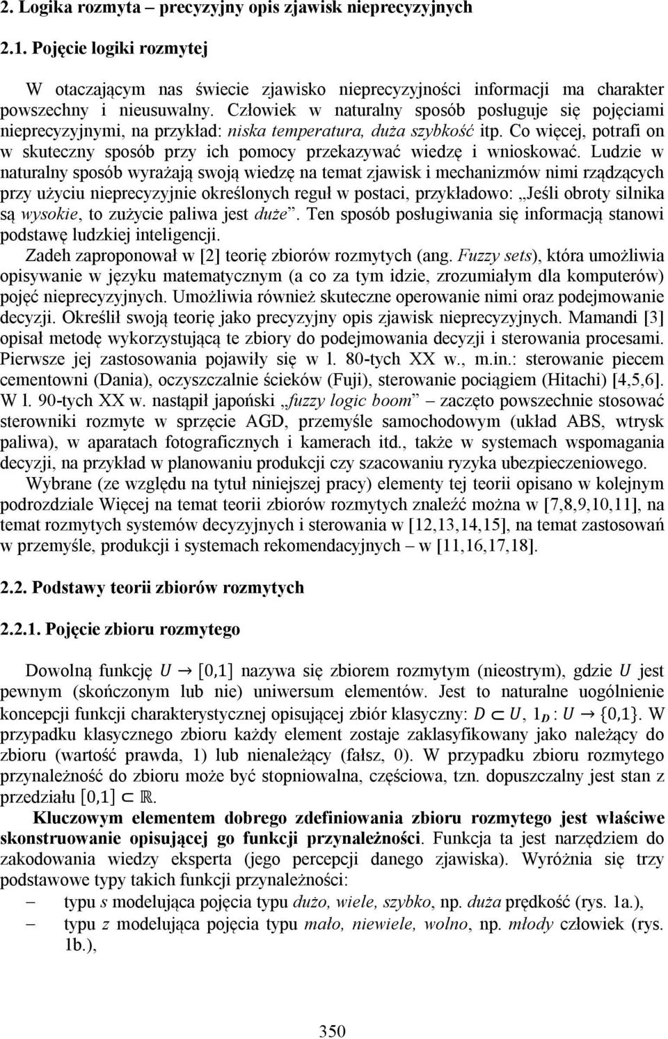 Co więcej, potrafi on w skuteczny sposób przy ich pomocy przekazywać wiedzę i wnioskować.